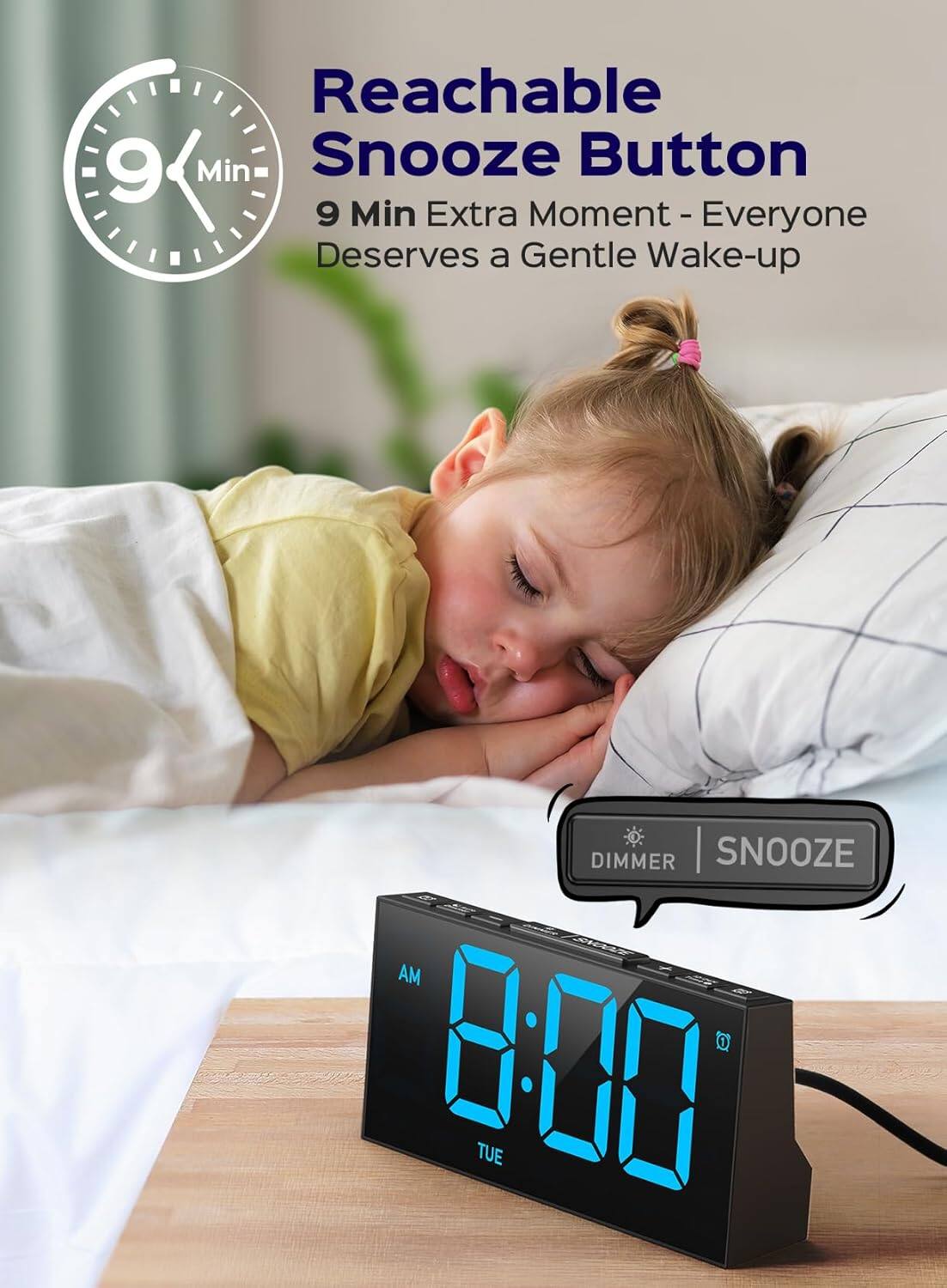 Reachable Snooze Button  
9 Min Extra Moment - Everyone Deserves a Gentle Wake-up  

9 Min  

DIMMER | SNOOZE  

AM 8:00 TUE