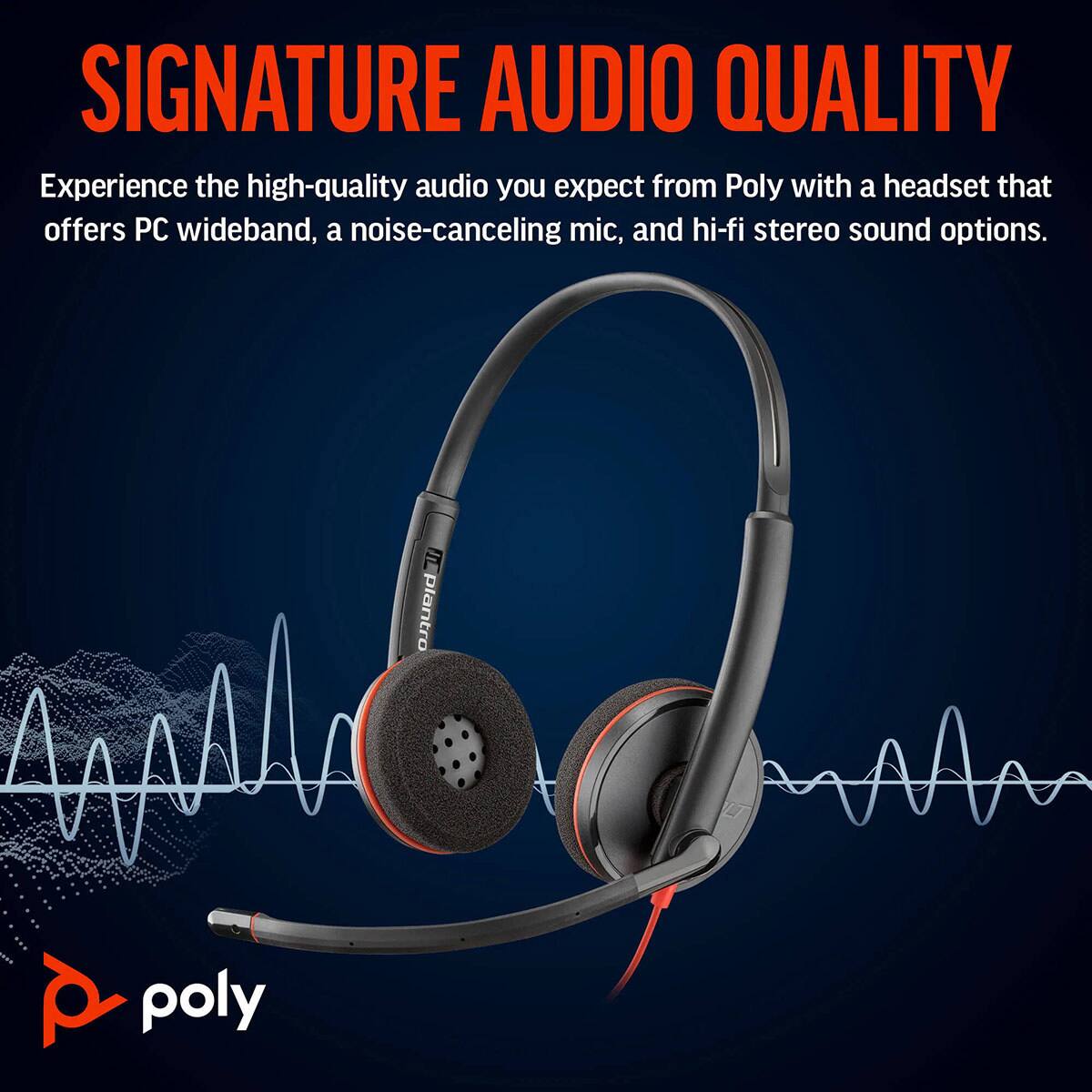 SIGNATURE AUDIO QUALITY

Experience the high-quality audio you expect from Poly with a headset that offers PC wideband, a noise-canceling mic, and hi-fi stereo sound options.
