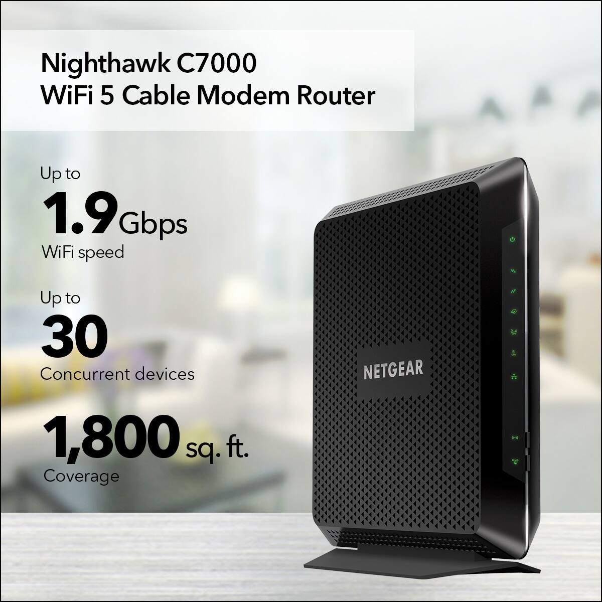 Nighthawk C7000 WiFi 5 Cable Modem Router Up to 1.9 Gbps WiFi speed Up to 30 Concurrent devices 1,800 sq. ft. Coverage NETGEAR e #  u &  4