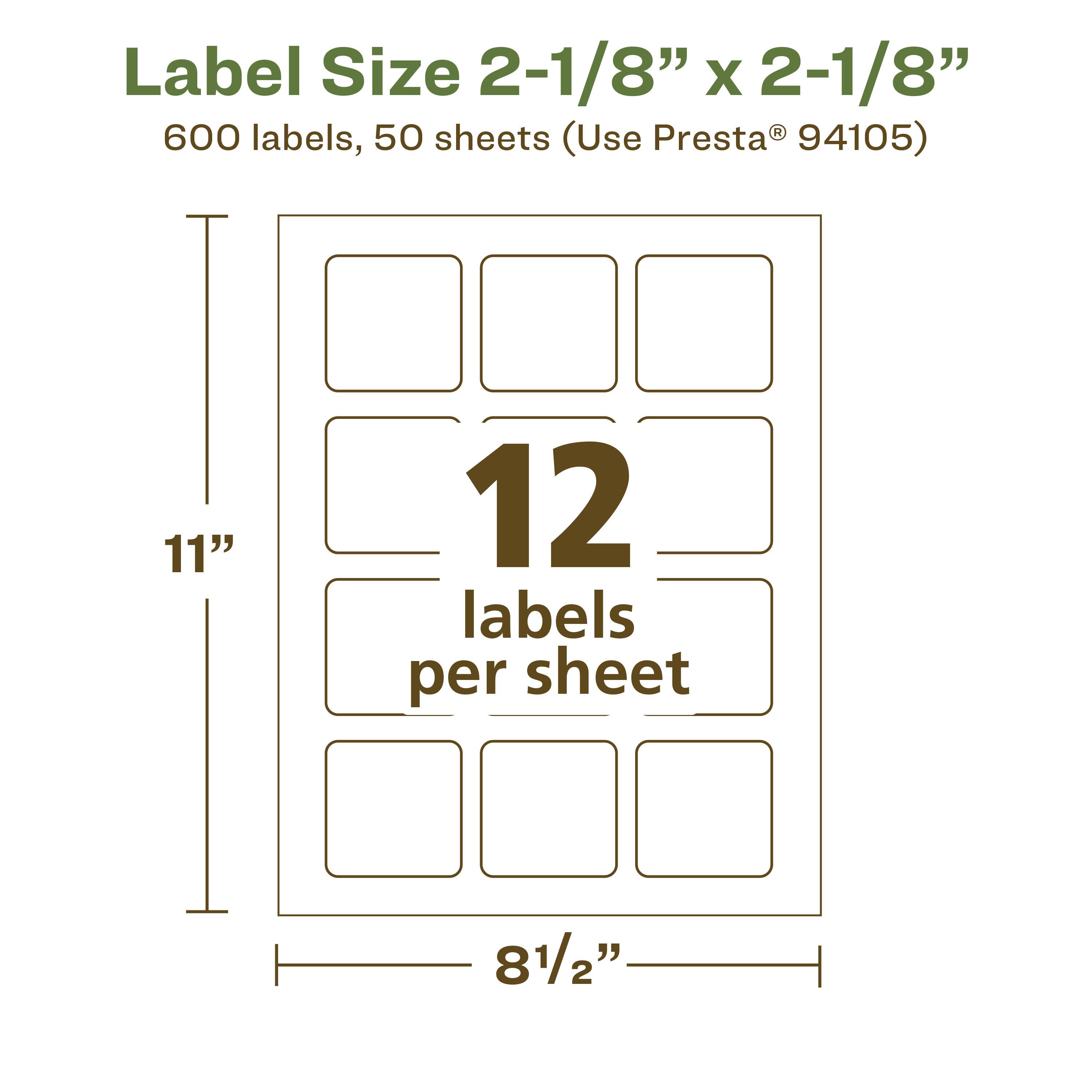 Label Size 2-1/8" x 2-1/8"  
600 labels, 50 sheets (Use Presta® 94105)  
11" x 8-1/2"  
12 labels per sheet