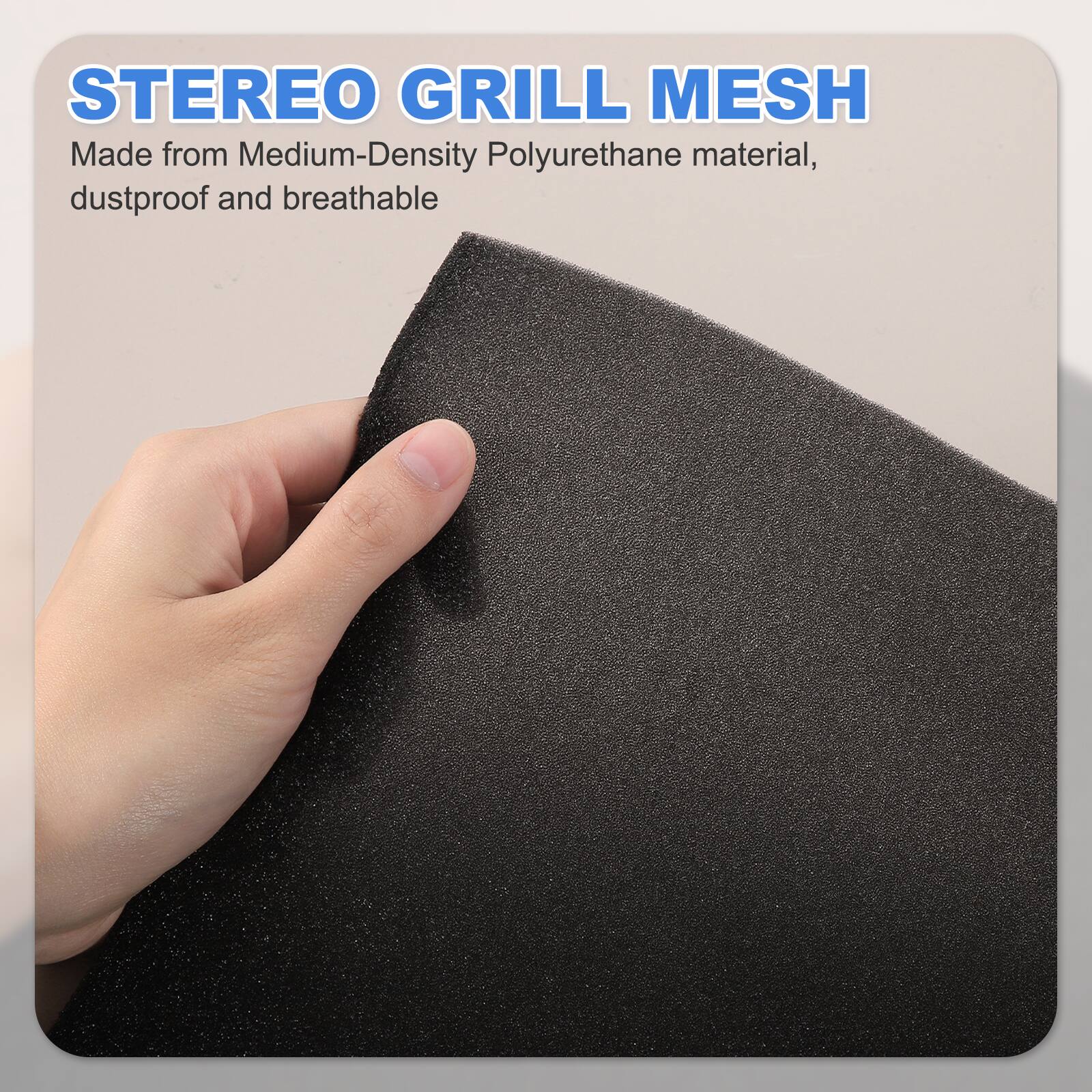 STEREO GRILL MESH  
Made from Medium-Density Polyurethane material, dustproof and breathable