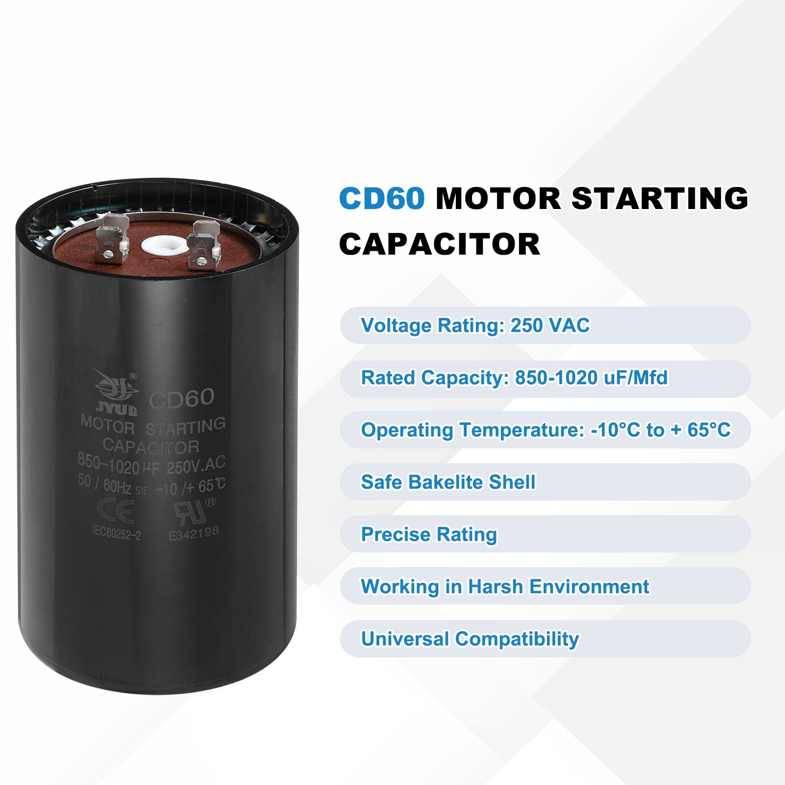CD60 MOTOR STARTING CAPACITOR  
Voltage Rating: 250 VAC  
Rated Capacity: 850-1020 uF/Mfd  
Operating Temperature: -10°C to +65°C  
Safe Bakelite Shell  
Precise Rating  
Working in Harsh Environment  
Universal Compatibility  

JYUR GD60 MOTOR STARTING CAPACITOR  
850-1020 HF 250V.AC 50 I 60Hz 65C SIE -10 /+ CE A IEC80252-2 E34219 98