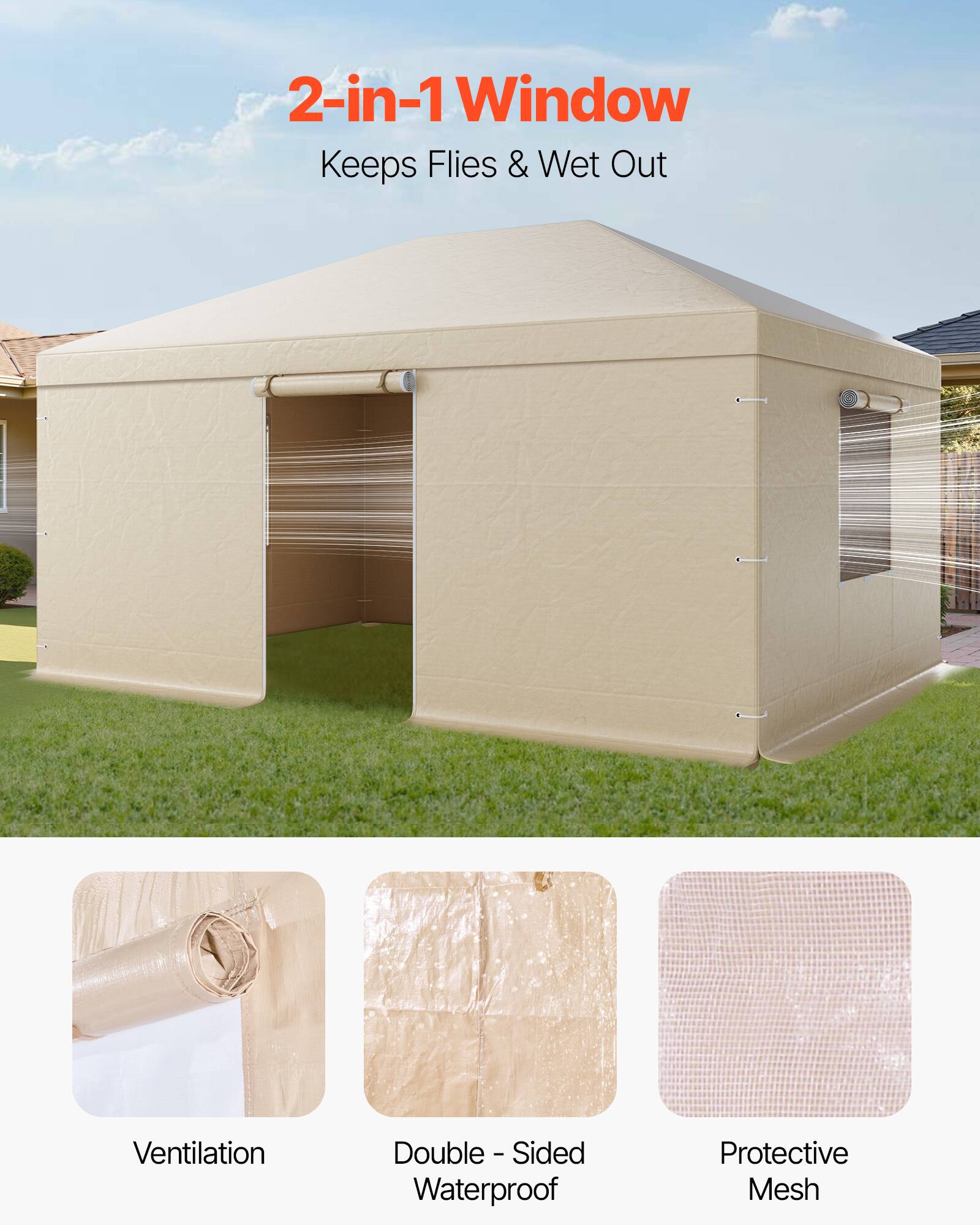 2-in-1 Window  
Keeps Flies & Wet Out  

Ventilation  
Double-Sided Waterproof  
Protective Mesh