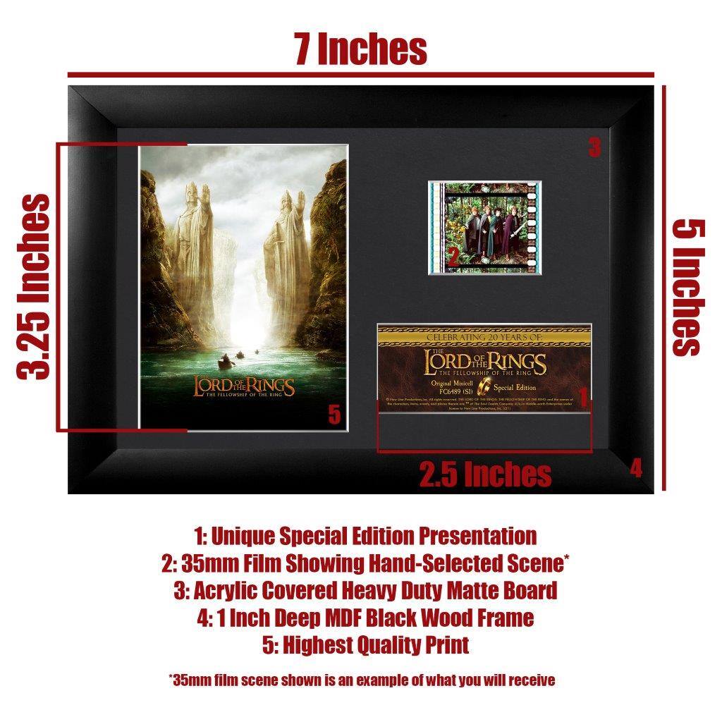 7 Inches  
3.25 Inches  
5 Inches  
2.5 Inches  

1: Unique Special Edition Presentation  
2: 35mm Film Showing Hand-Selected Scene*  
3: Acrylic Covered Heavy Duty Matte Board  
4: 1 Inch Deep MDF Black Wood Frame  
5: Highest Quality Print  

*35mm film scene shown is an example of what you will receive  

Celebrating 20 Years of The Fellowship of the Ring  
Original Manirell Special Edition  
FC6459 (1SI)  

Lord of the Rings  
The Fellowship of the Ring