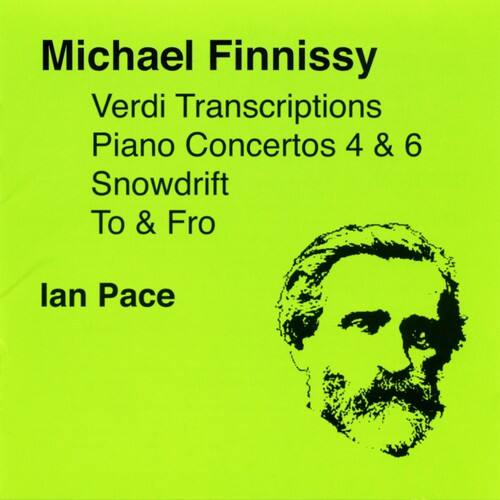 Michael Finnissy  
Verdi Transcriptions  
Piano Concertos 4 & 6  
Snowdrift  
To & Fro  

Ian Pace