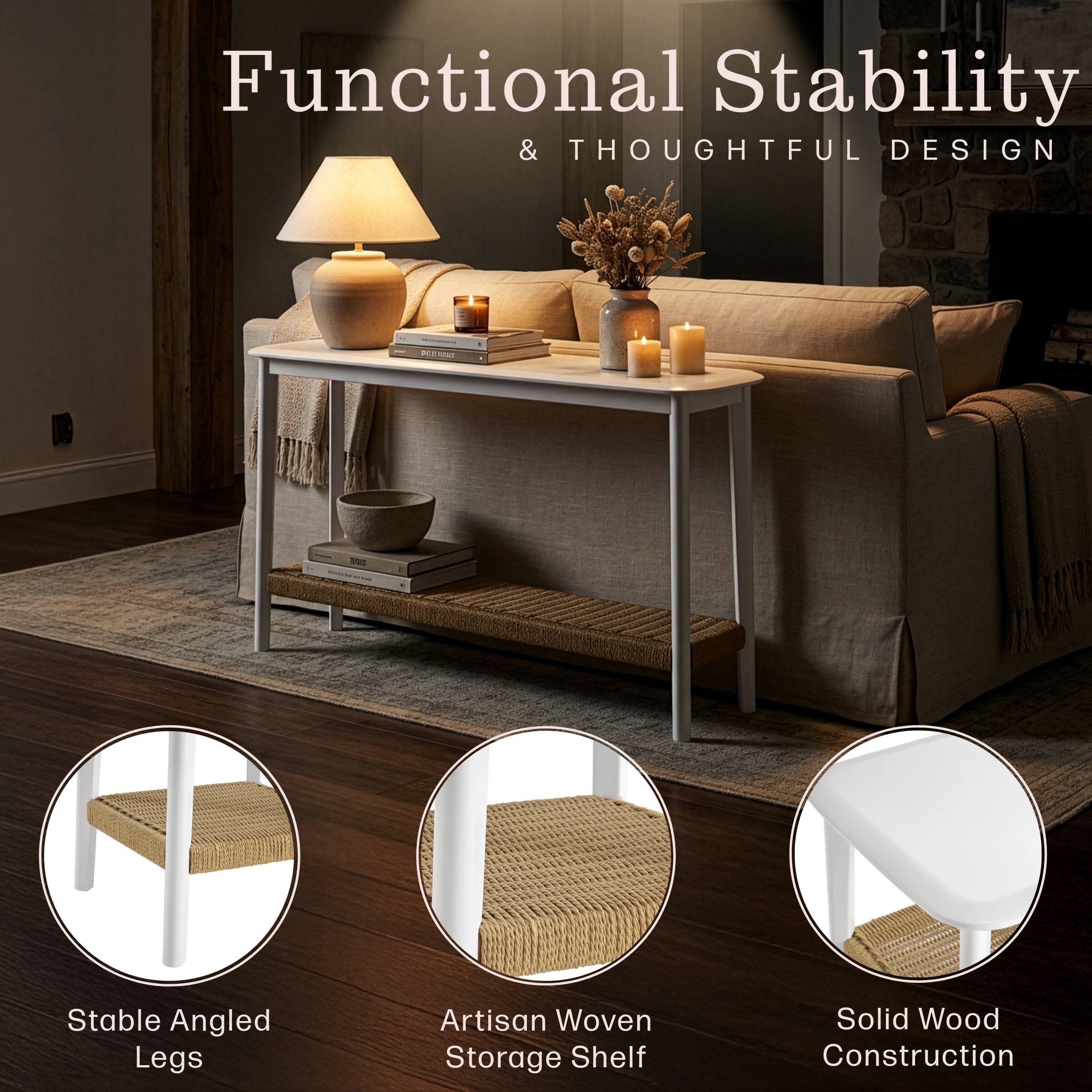 Functional Stability & Thoughtful Design  
Stable Angled Legs  
Artisan Woven Storage Shelf  
Solid Wood Construction