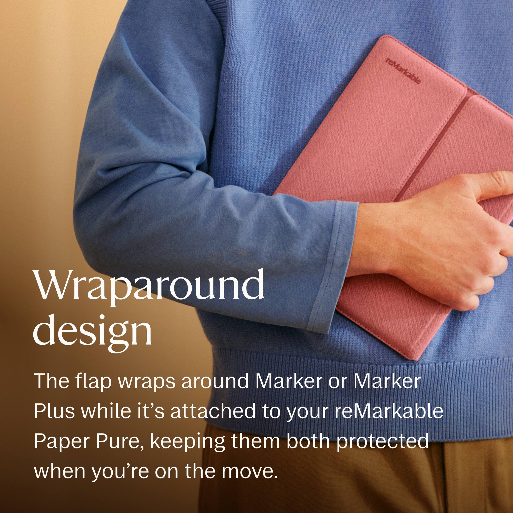 Wraparound design

The flap wraps around Marker or Marker Plus while it's attached to your reMarkable Paper Pure, keeping them both protected when you're on the move.