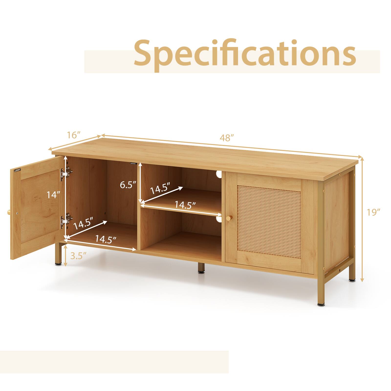 Specifications  
- Width: 48"  
- Height: 19"  
- Depth: 16"  
- Drawer Height: 6.5"  
- Drawer Width: 14.5"  
- Drawer Depth: 14.5"  
- Shelf Height: 14.5"  
- Shelf Width: 14.5"  
- Shelf Depth: 14"  
- Leg Height: 3.5"