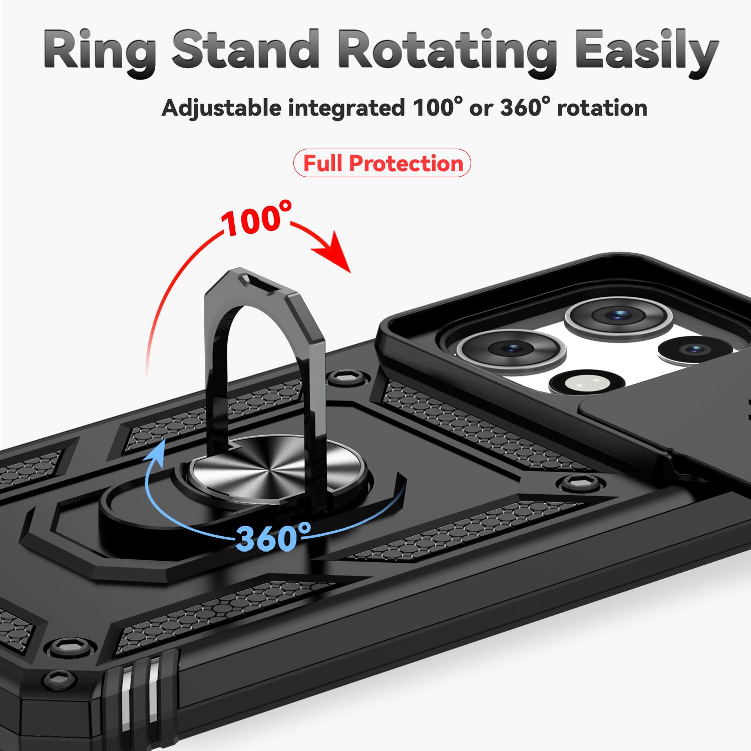 Ring Stand Rotating Easily  
Adjustable integrated 100° or 360° rotation  
Full Protection