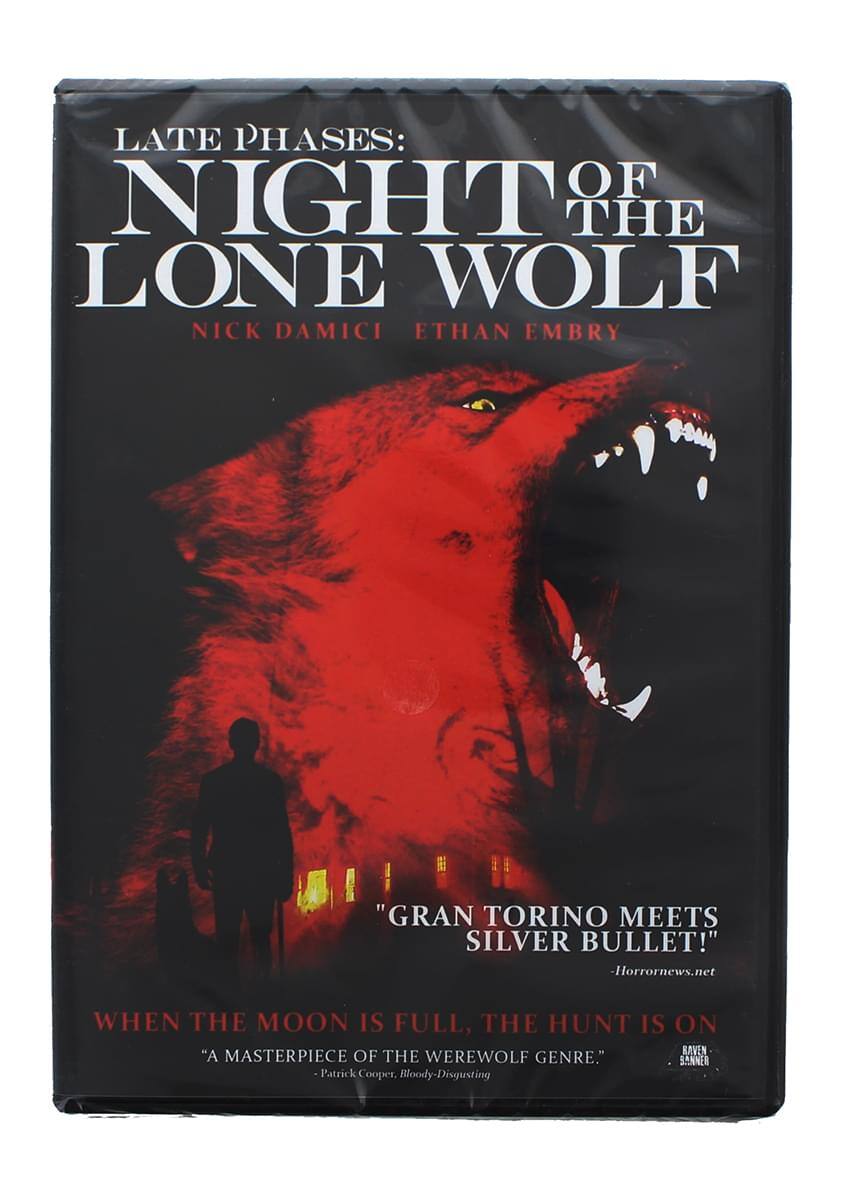 LATE PHASES: NIGHT OF THE LONE WOLF  
NICK DAMICI ETHAN EMBRY  

"GRAN TORINO MEETS SILVER BULLET!"  
-Horrornews.net  

WHEN THE MOON IS FULL, THE HUNT IS ON  
"A MASTERPIECE OF THE WEREWOLF GENRE."  
- Patrick Cooper, Bloody-Disgusting