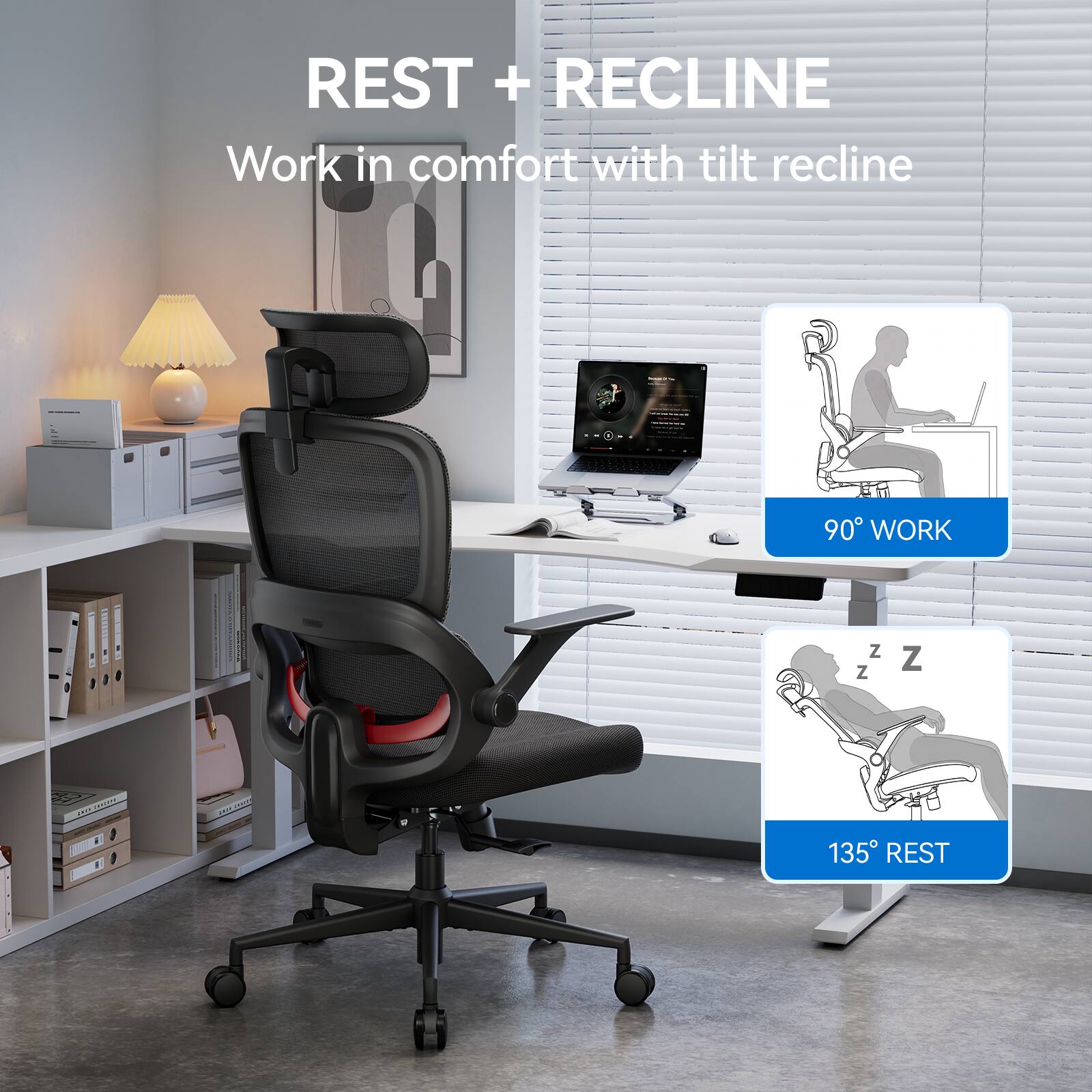 REST + RECLINE  
Work in comfort with tilt recline:  
90° WORK  
135° REST