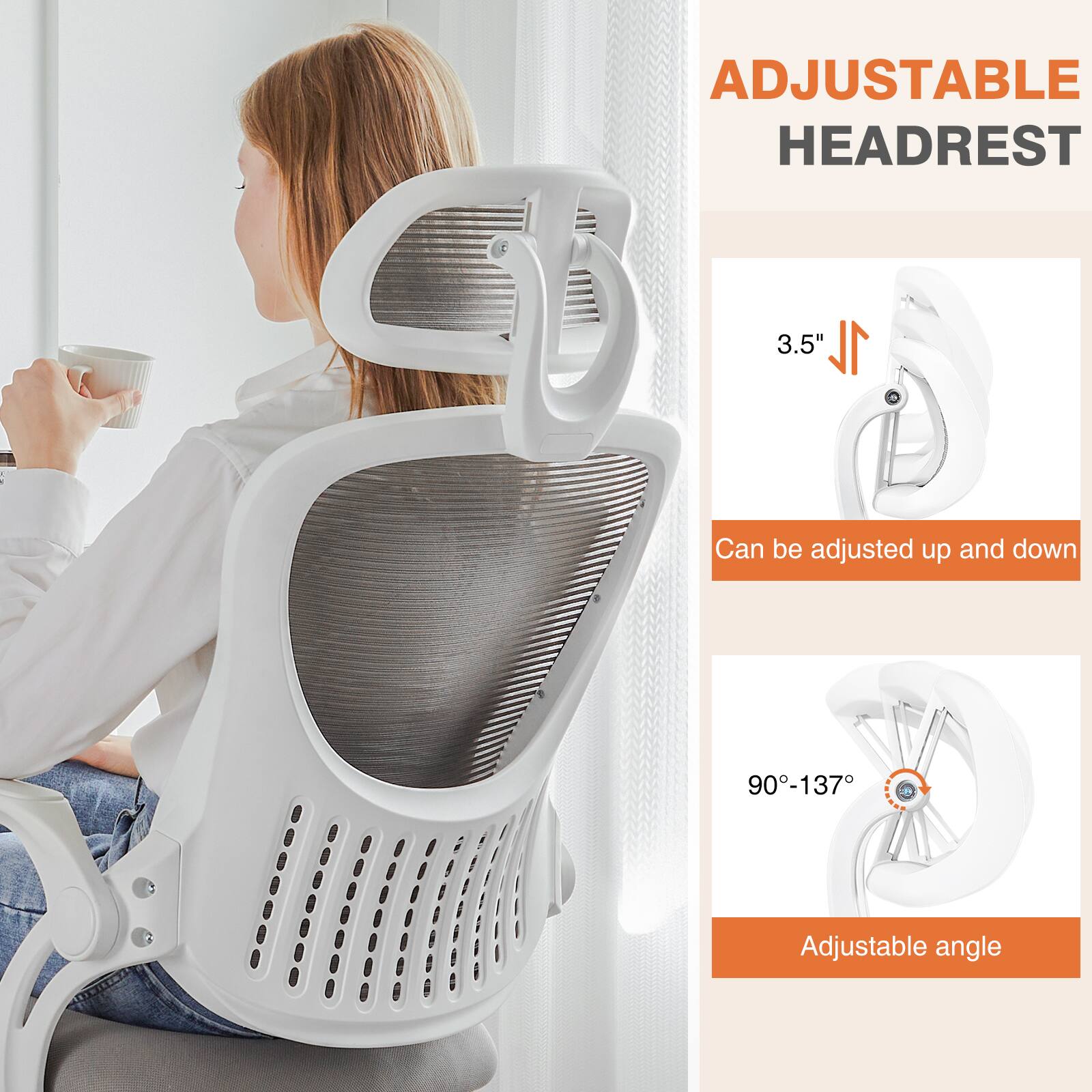 ADJUSTABLE HEADREST

3.5" H 1" L

Can be adjusted up and down

90°-137°

Adjustable angle