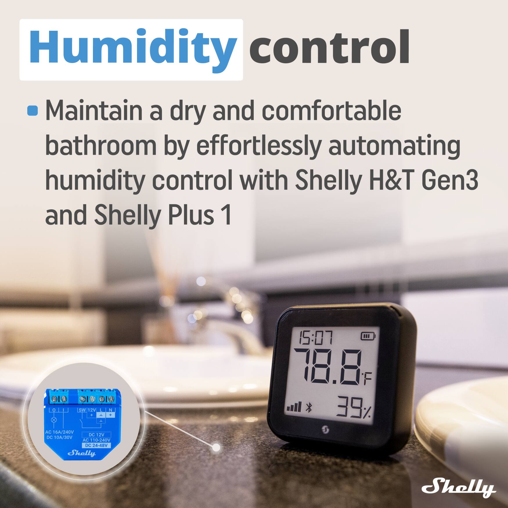 Humidity control

Maintain a dry and comfortable bathroom by effortlessly automating humidity control with Shelly H&T Gen3 and Shelly Plus 1

Shelly 15:07 IBI 78.8F 39%