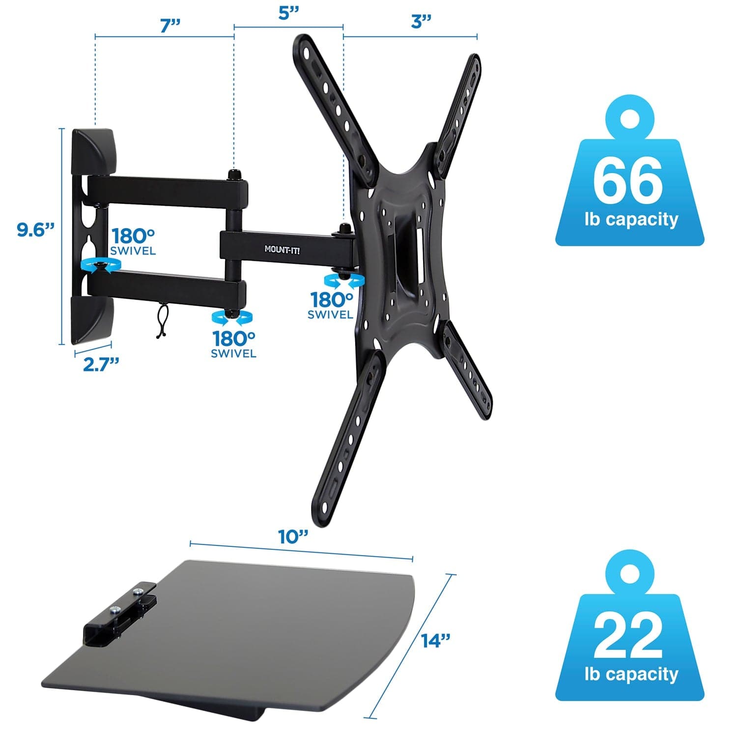 - 7"
- 5"
- 3"
- 9.6"
- 2.7"
- 10"
- 14"
- 180° SWIVEL
- 180° SWIVEL
- 180° SWIVEL
- 66 lb capacity
- 22 lb capacity