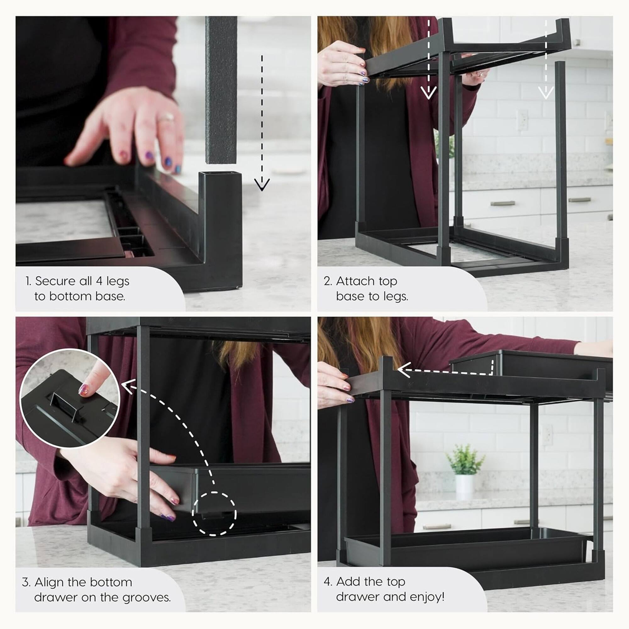 1. Secure all 4 legs to bottom base.
2. Attach top base to legs.
3. Align the bottom drawer on the grooves.
4. Add the top drawer and enjoy!