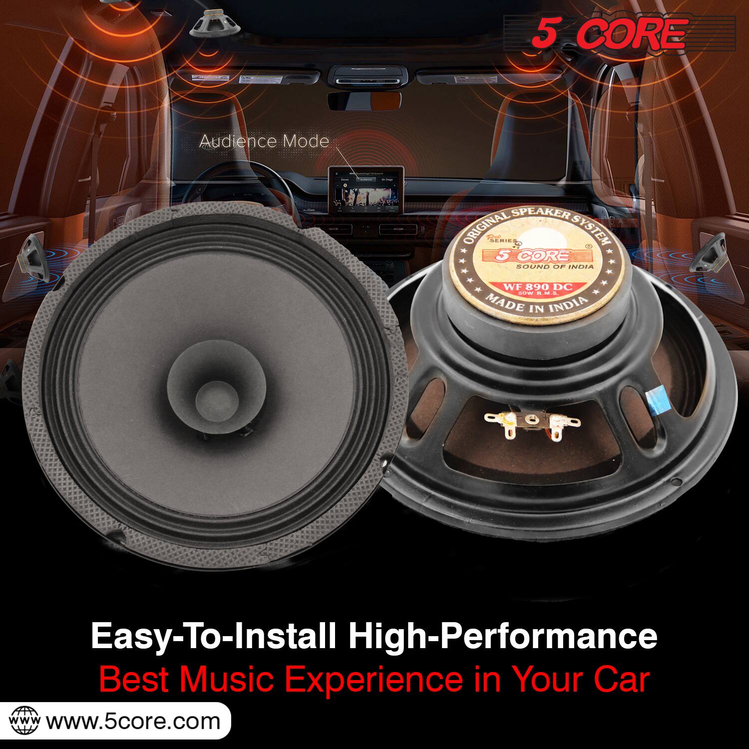 5 CORE Audience Mode SPEAKER ORIGINAL SERIES SYSTEM  
5 CORE CECCC SOUND OF INERA CCC WF 890 DC  
MADE IN INDIA  
Easy-To-Install High-Performance Best Music Experience in Your Car  
www.5core.com