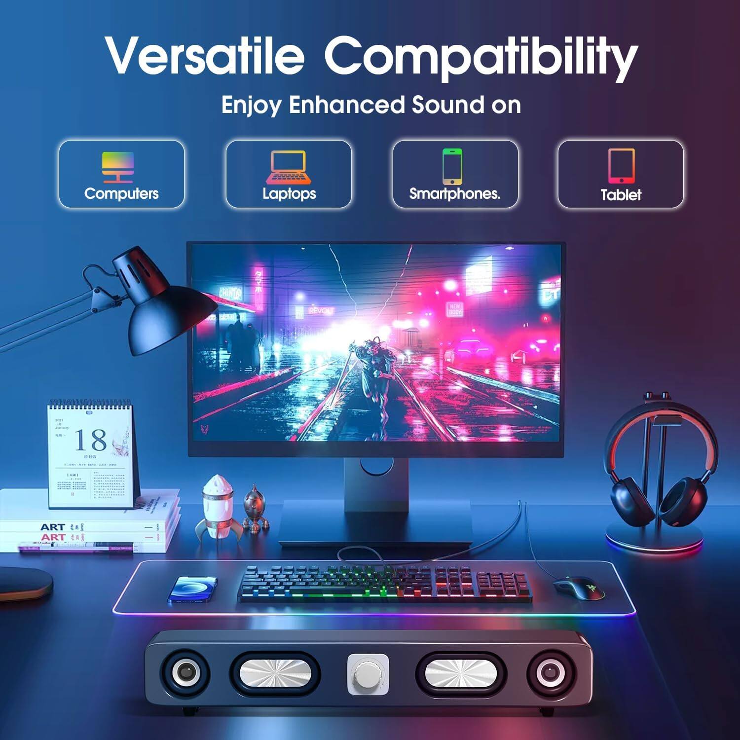 Versatile Compatibility  
Enjoy Enhanced Sound on  
Computers  
Laptops  
Smartphones  
Tablet