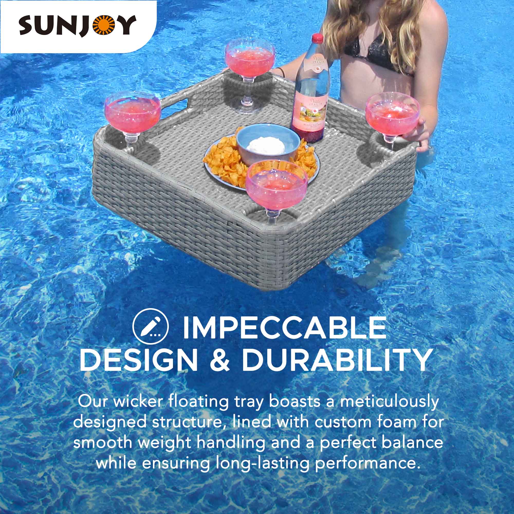 SUNJOY

IMPECCABLE DESIGN & DURABILITY

Our wicker floating tray boasts a meticulously designed structure, lined with custom foam for smooth weight handling and a perfect balance while ensuring long-lasting performance.