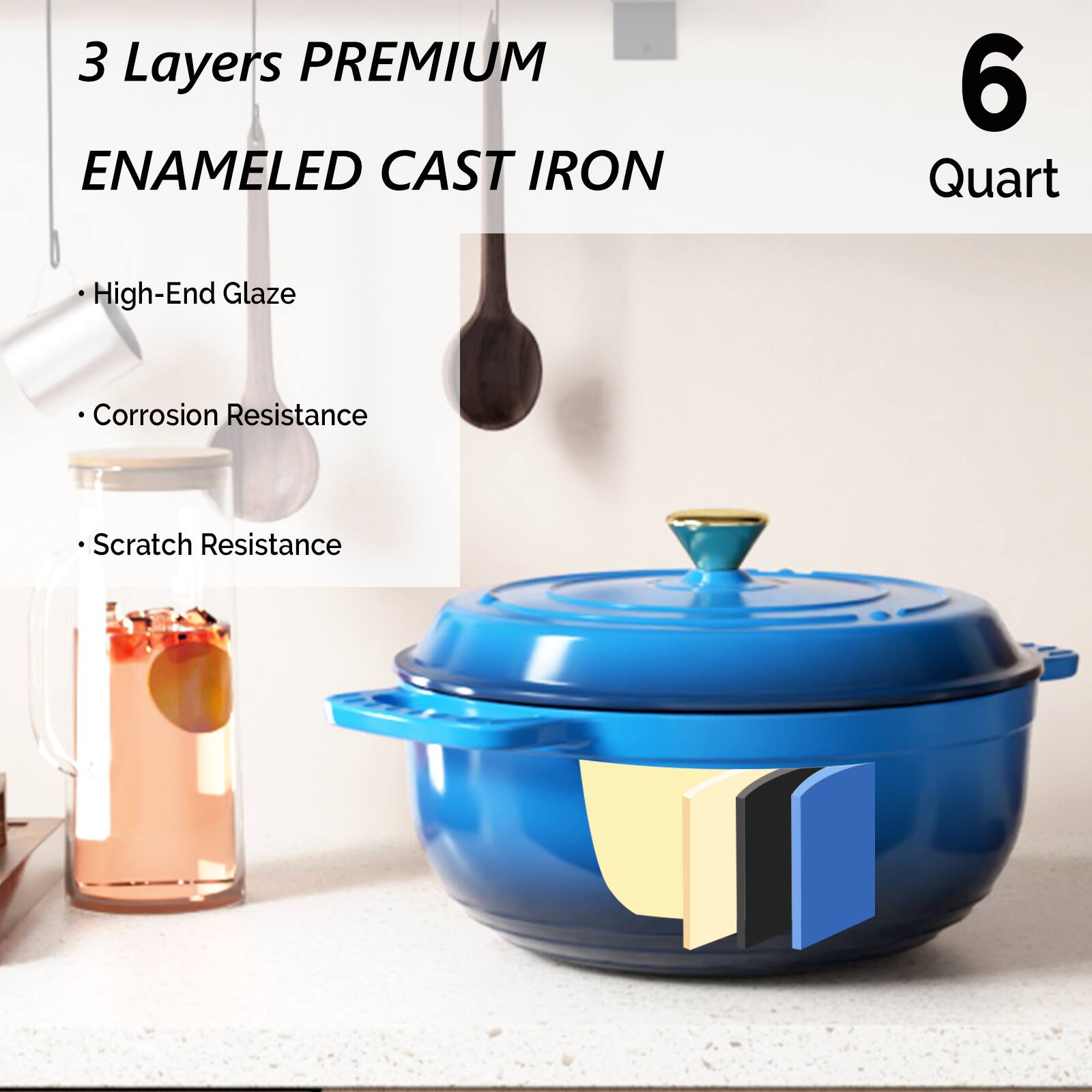 3 Layers PREMIUM ENAMELED CAST IRON  
6 Quart  

- High-End Glaze  
- Corrosion Resistance  
- Scratch Resistance