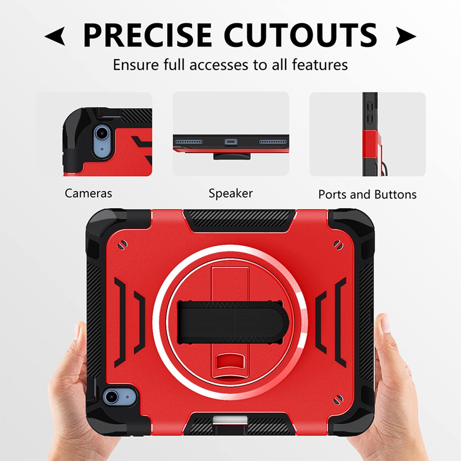 PRECISE CUTOUTS  
Ensure full access to all features  
Cameras  
Speaker  
Ports and Buttons