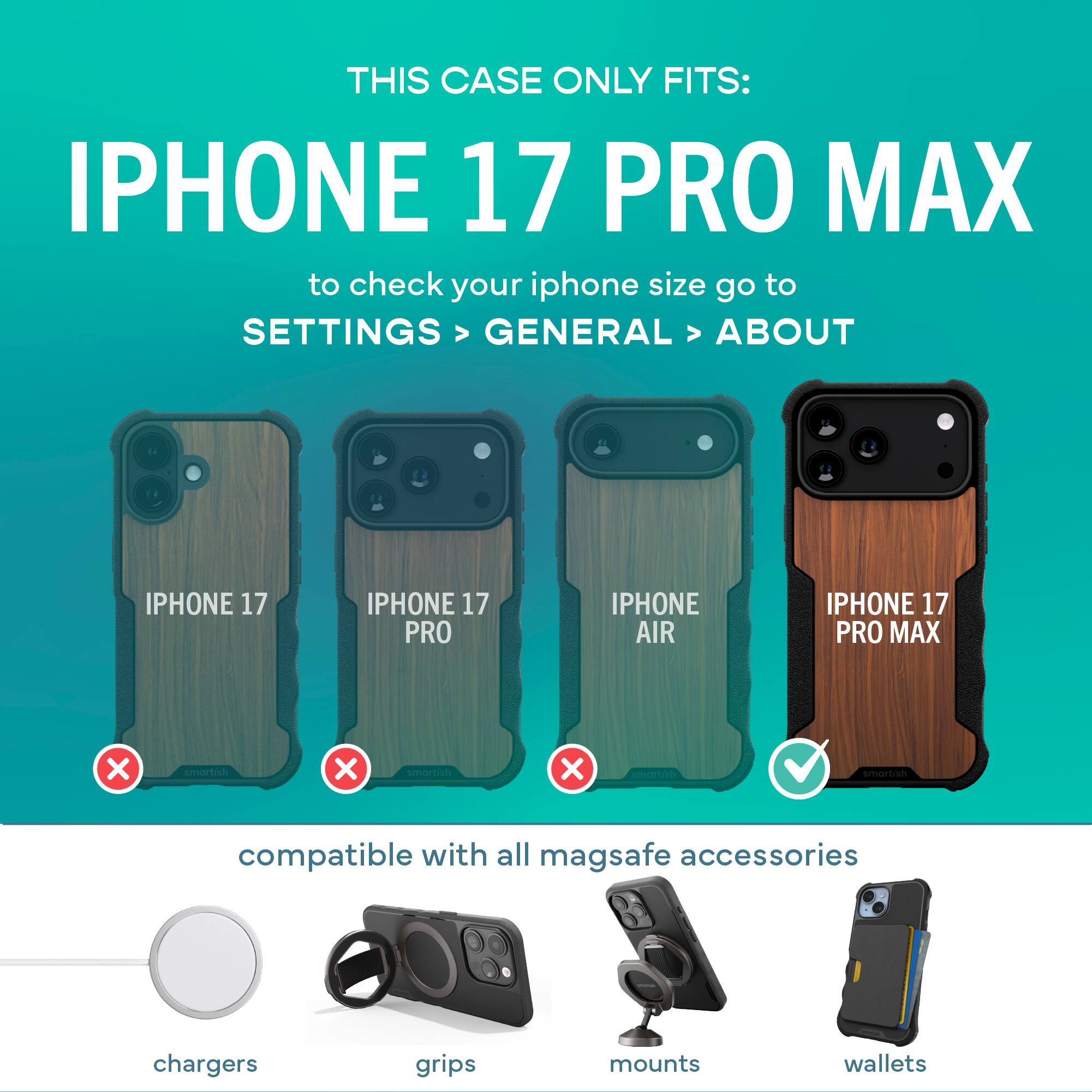 THIS CASE ONLY FITS:  
IPHONE 17 PRO MAX  

to check your iphone size go to  
SETTINGS > GENERAL > ABOUT  

IPHONE 17  
IPHONE 17 PRO  
IPHONE AIR  
IPHONE 17 PRO MAX  

compatible with all mag safe accessories  
chargers  
grips  
mounts  
wallets