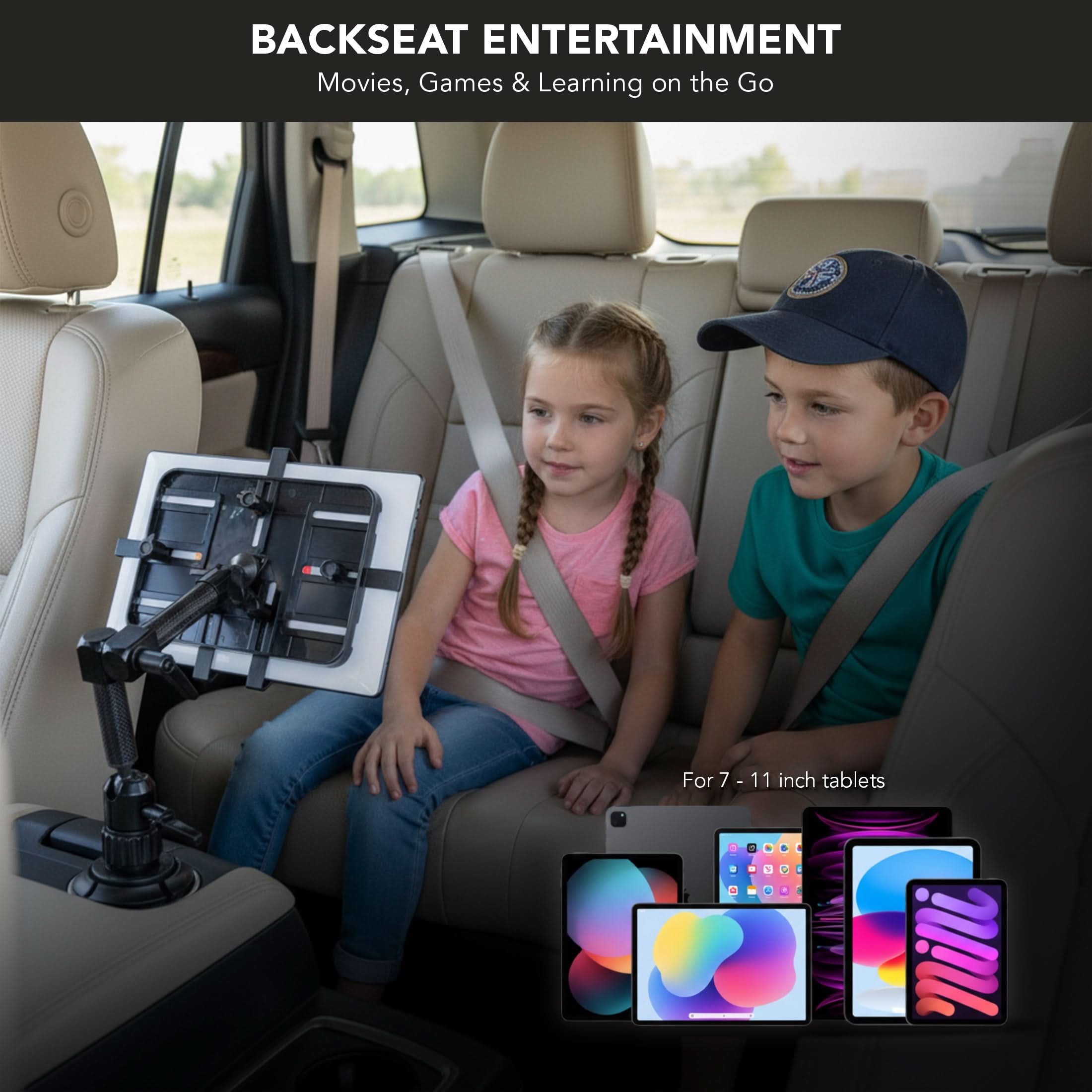 BACKSEAT ENTERTAINMENT  
Movies, Games & Learning on the Go  

For 7 - 11 inch tablets