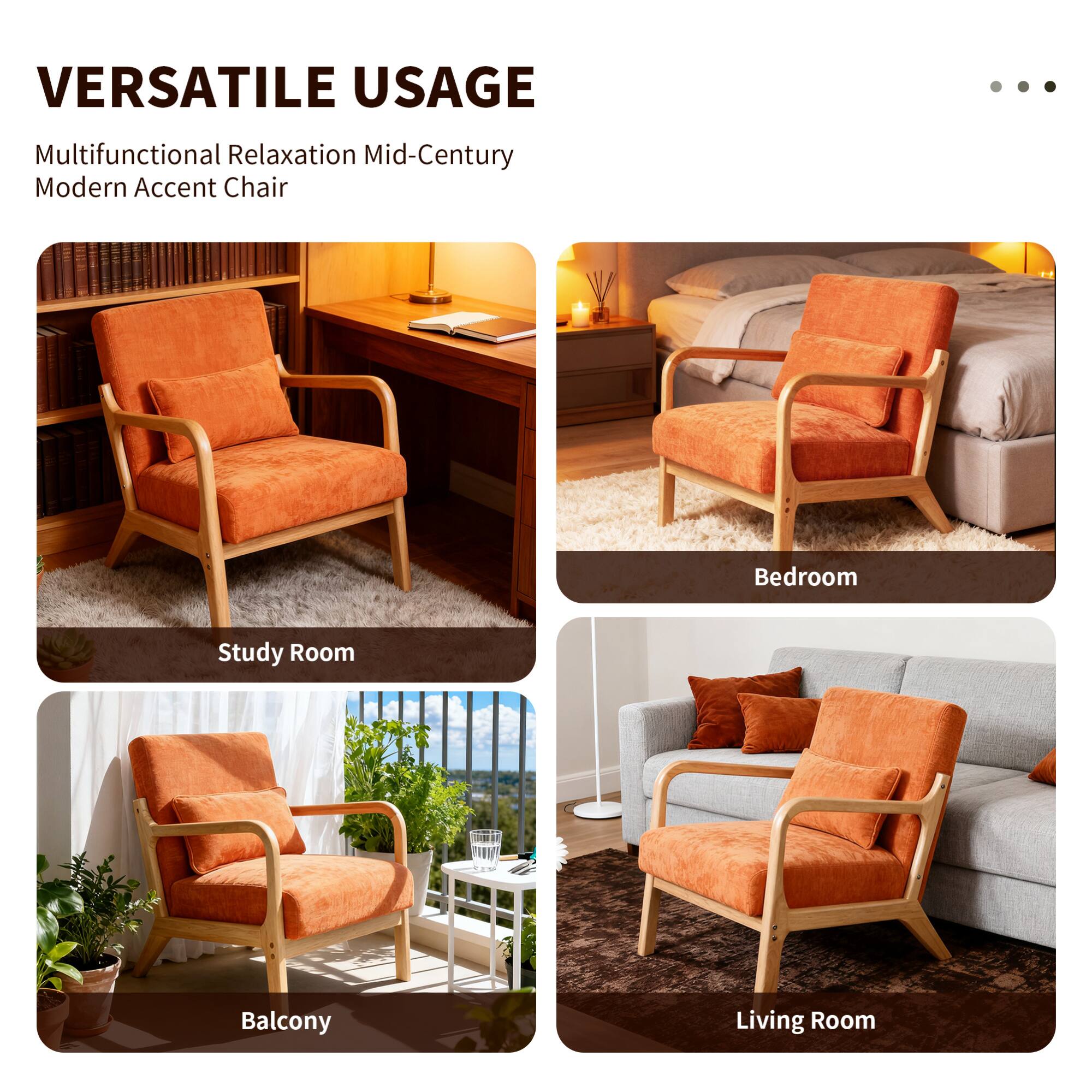 VERSATILE USAGE  
Multifunctional Relaxation Mid-Century Modern Accent Chair  

- Study Room  
- Bedroom  
- Balcony  
- Living Room