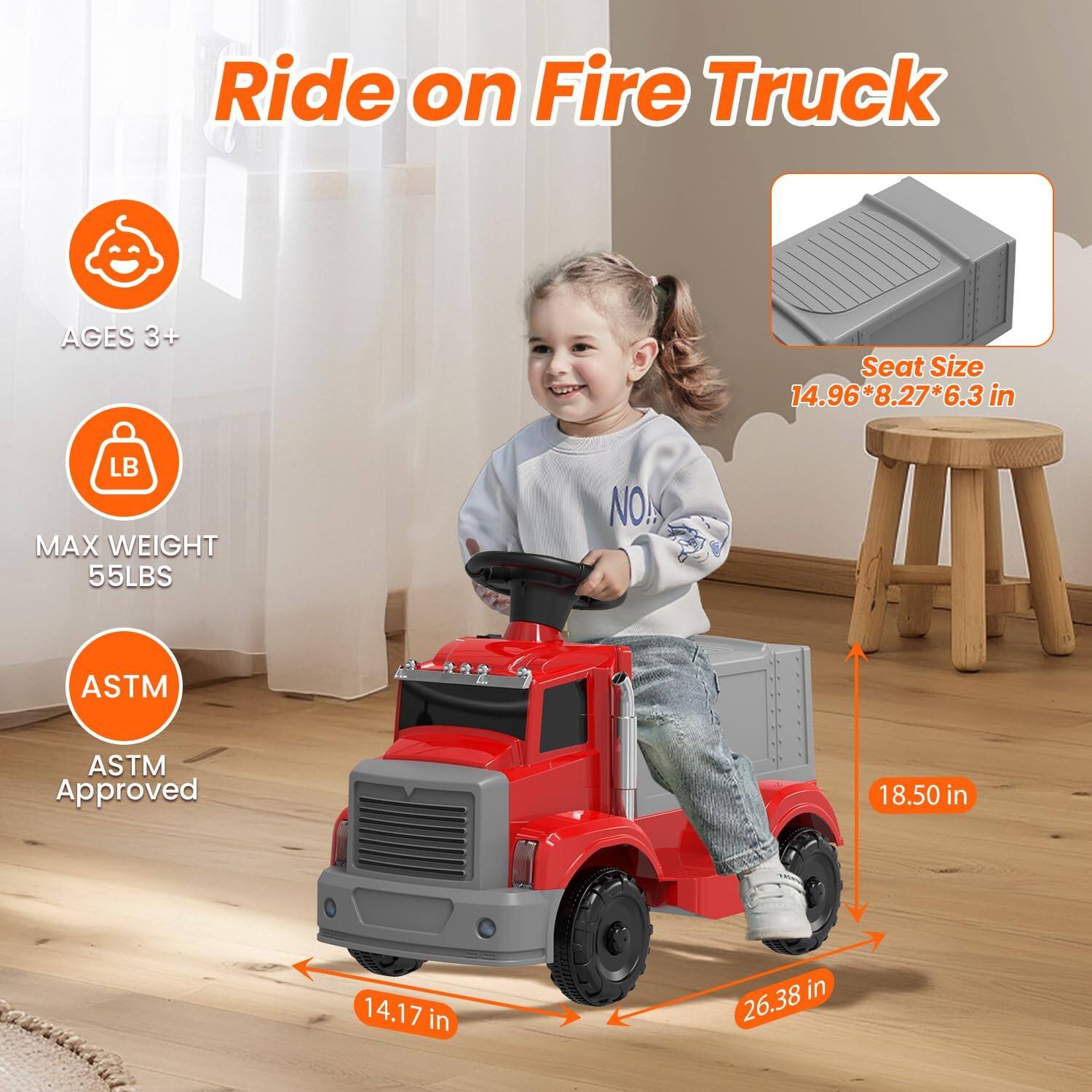 Ride on Fire Truck

AGES 3+

MAX WEIGHT 55LBS

ASTM Approved

Seat Size 14.96*8.27*6.3 in

18.50 in

14.17 in

26.38 in