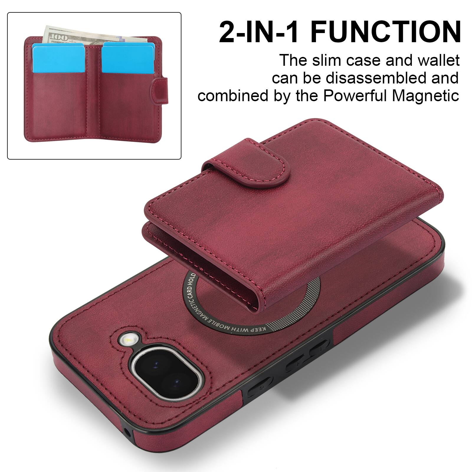 2-IN-1 FUNCTION  
The slim case and wallet can be disassembled and combined by the Powerful Magnetic