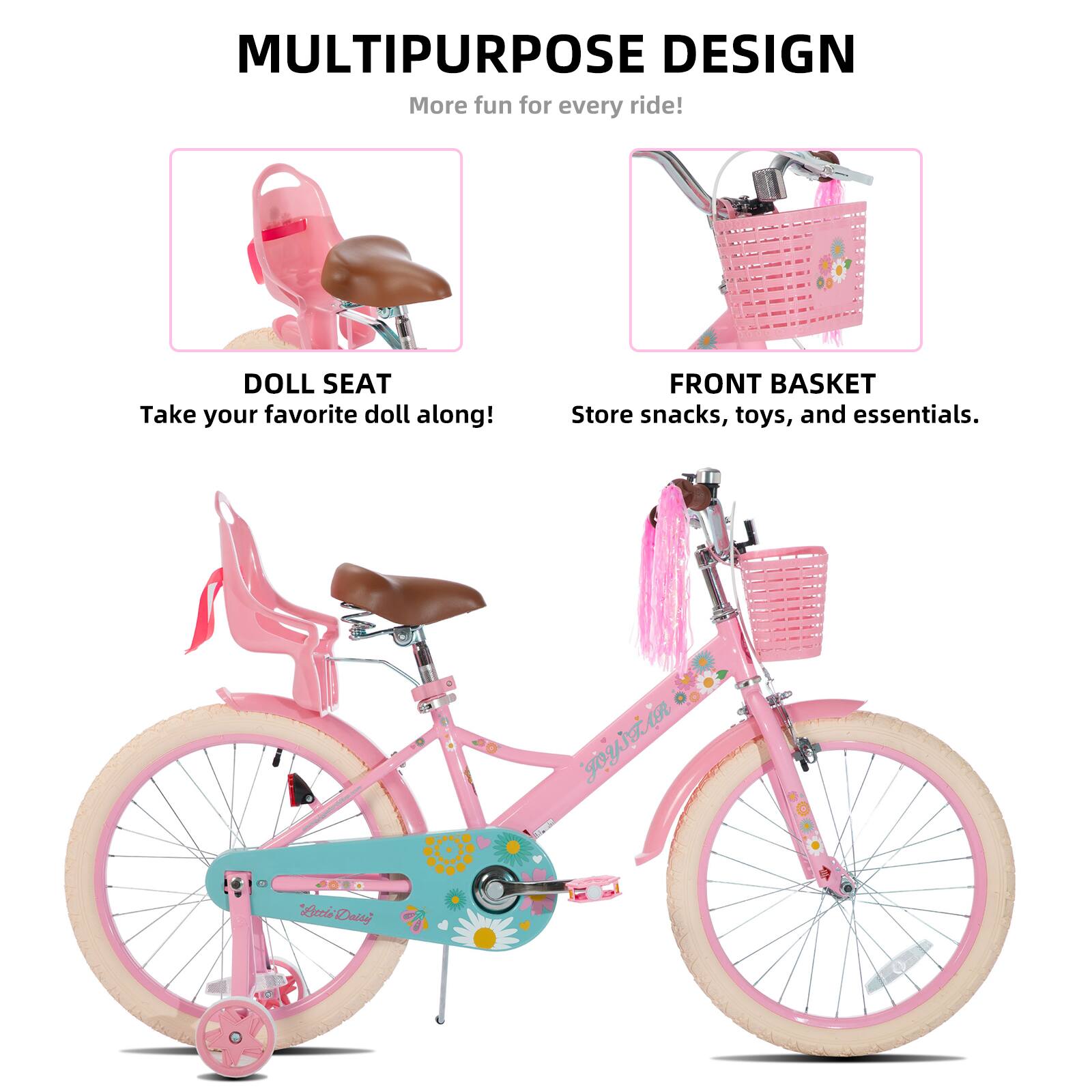 MULTIPURPOSE DESIGN  
More fun for every ride!  

DOLL SEAT  
Take your favorite doll along!  

FRONT BASKET  
Store snacks, toys, and essentials.