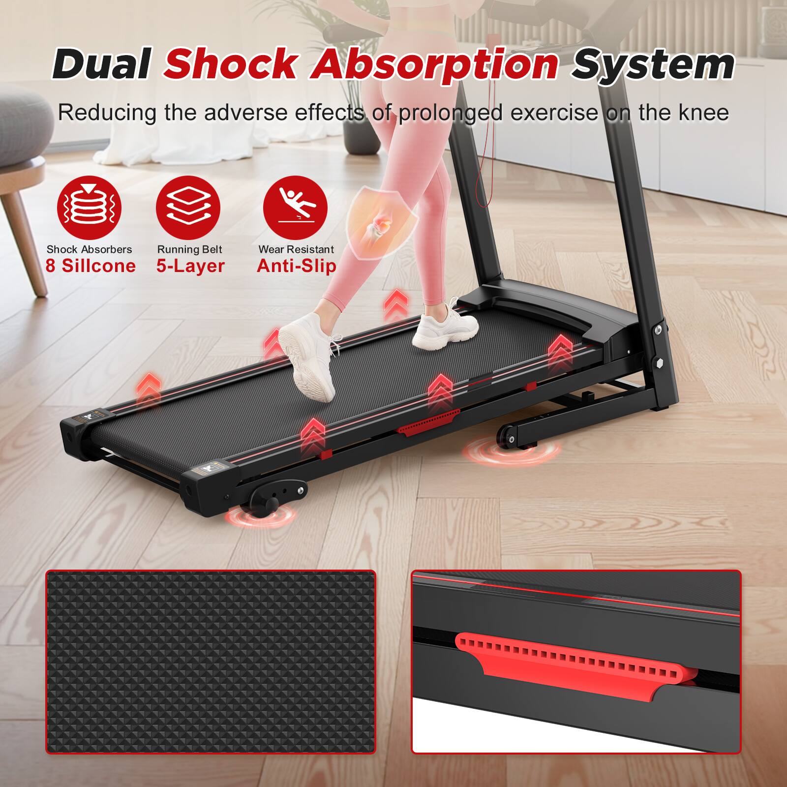 Dual Shock Absorption System  
Reducing the adverse effects of prolonged exercise on the knee  

- Shock Absorbers: 8 Silicone  
- Running Belt: 5-Layer  
- Wear Resistant: Anti-Slip