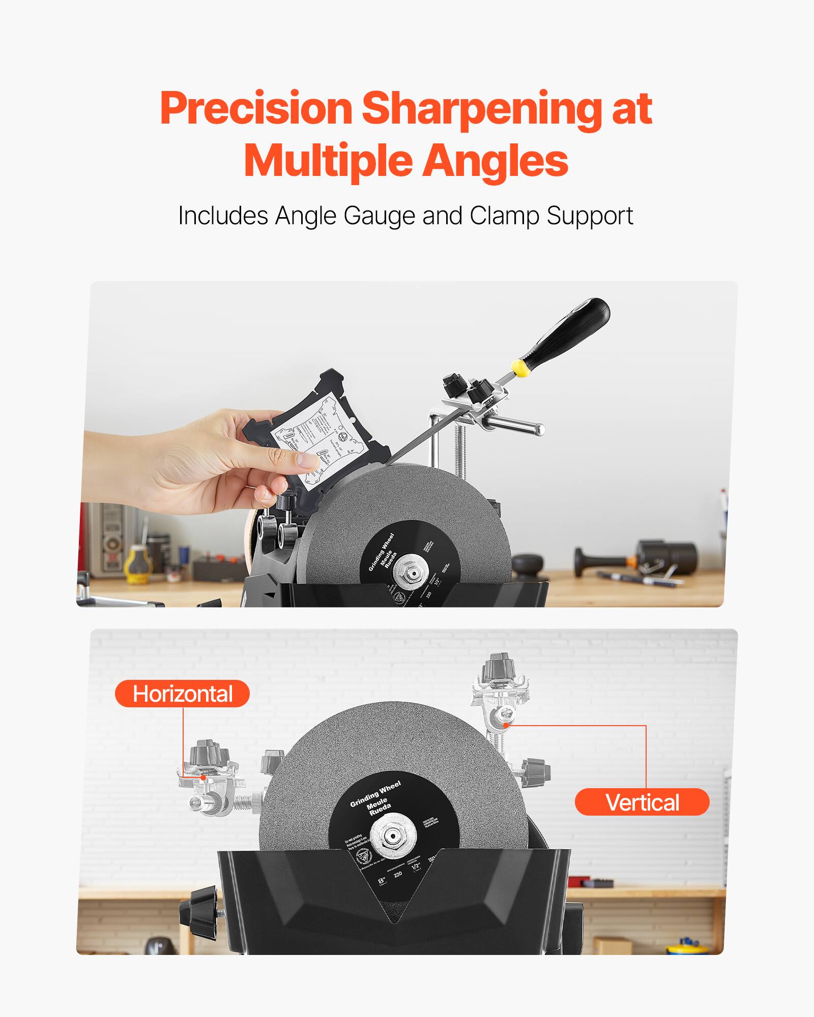 Precision Sharpening at Multiple Angles  
Includes Angle Gauge and Clamp Support  

Horizontal  
Vertical