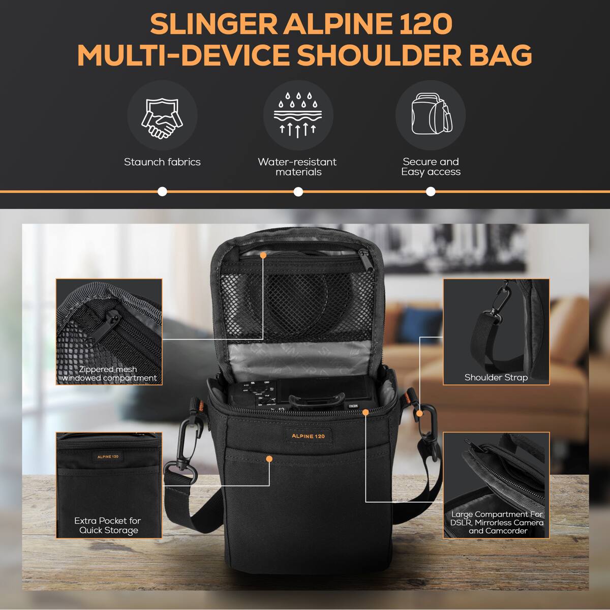 SLINGER ALPINE 120 MULTI-DEVICE SHOULDER BAG

- Staunch fabrics
- Water-resistant materials
- Secure and Easy access

Features:
- Zippered mesh windowed compartment
- Shoulder Strap
- Extra Pocket for Quick Storage
- Large Compartment for DSLR, Mirrorless Camera and Camcorder