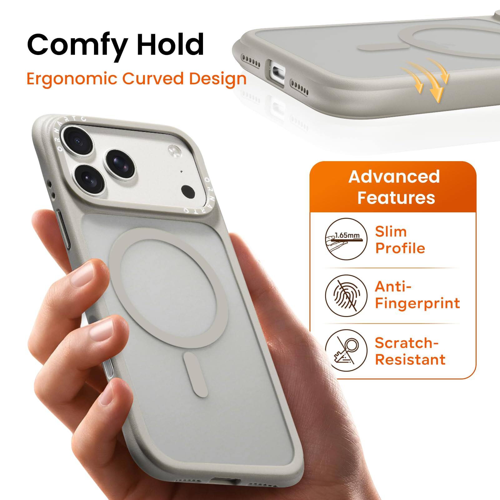 Comfy Hold  
Ergonomic Curved Design  

Advanced Features  
1.65mm Slim Profile  
Anti-Fingerprint  
Scratch-Resistant