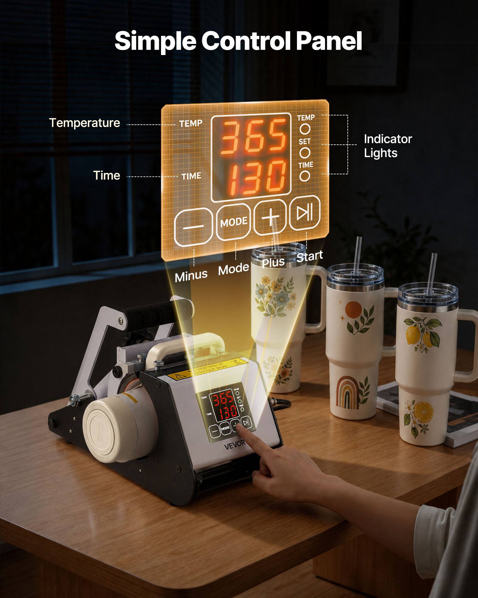 Simple Control Panel

Temperature Time
TEMP TEMP O 365 SET O TIME TIME 130 O MODE + DII -

Indicator Lights
Plus Start Minus Mode

HEATING UP  365 10 130  0 A MODE VEVOR