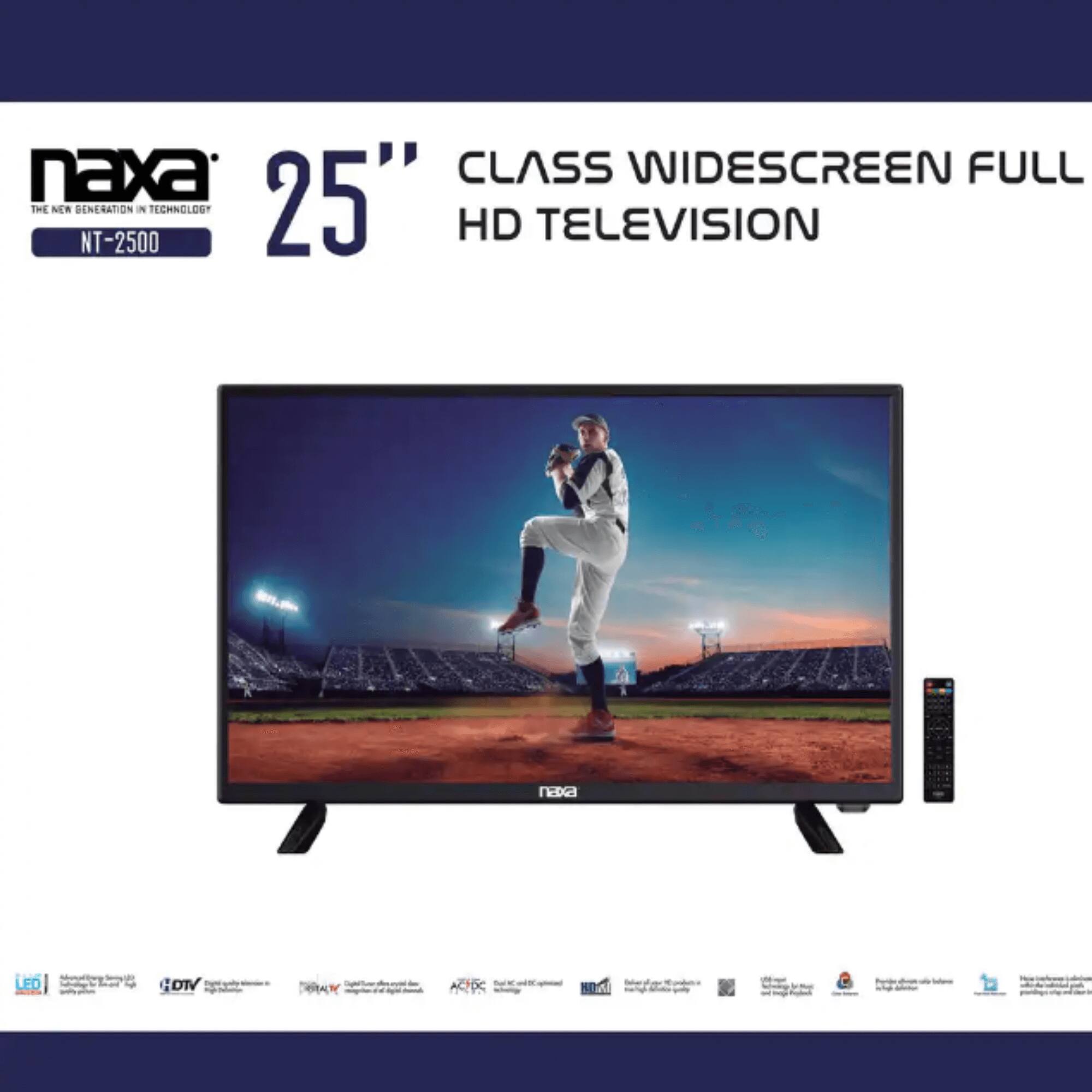 naxa  
THE NEW GENERATION IN TECHNOLOGY  
NT-2500  

25" CLASS WIDESCREEN FULL HD TELEVISION  

LED  
HDMI  
AVI  
TV  
DVD  
VGA  
USB  
HDMI  
AVI  
VGA  
USB  
HDMI  
AVI  
VGA  
USB  
HDMI  
AVI  
VGA  
USB  
HDMI  
AVI  
VGA  
USB  
HDMI  
AVI  
VGA  
USB  
HDMI  
AVI  
VGA  
USB  
HDMI  
AVI  
VGA  
USB  
HDMI  
AVI  
VGA  
USB  
HDMI  
AVI  
VGA  
USB  
HDMI  
AVI  
VGA  
USB  
HDMI  
AVI  
VGA  
USB  
HDMI  
AVI  
VGA  
USB  
HDMI  
AVI  
VGA  
USB  
HDMI  
AVI  
VGA  
USB  
HDMI  
AVI  
VGA  
USB  
HDMI  
AVI  
VGA  
USB  
HDMI  
AVI  
VGA  
USB  
HDMI  
AVI  
VGA  
USB  
HDMI  
AVI  
VGA  
USB