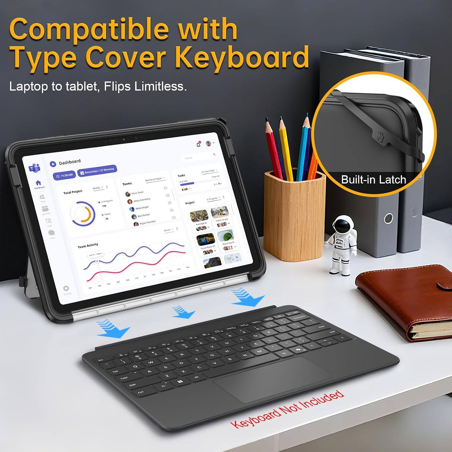 Compatible with Type Cover Keyboard Laptop to tablet, Flips Limitless.

Dashboard December 207 Monday 12.90 - Total Project Pages THE Cook

Trans The con NO letribily with

Will

Tudo END shappe Project NoshAw

Built-in Latch

Team Activity

3000

1120

in

The

& 3 D 2 w o Tris A Capa Stoth Ctrl

E 5 Z -

% o x =

y F H

O Satur 7 This % O 1 L V. > Y 5 % H M is G B V Not Included Keyboard