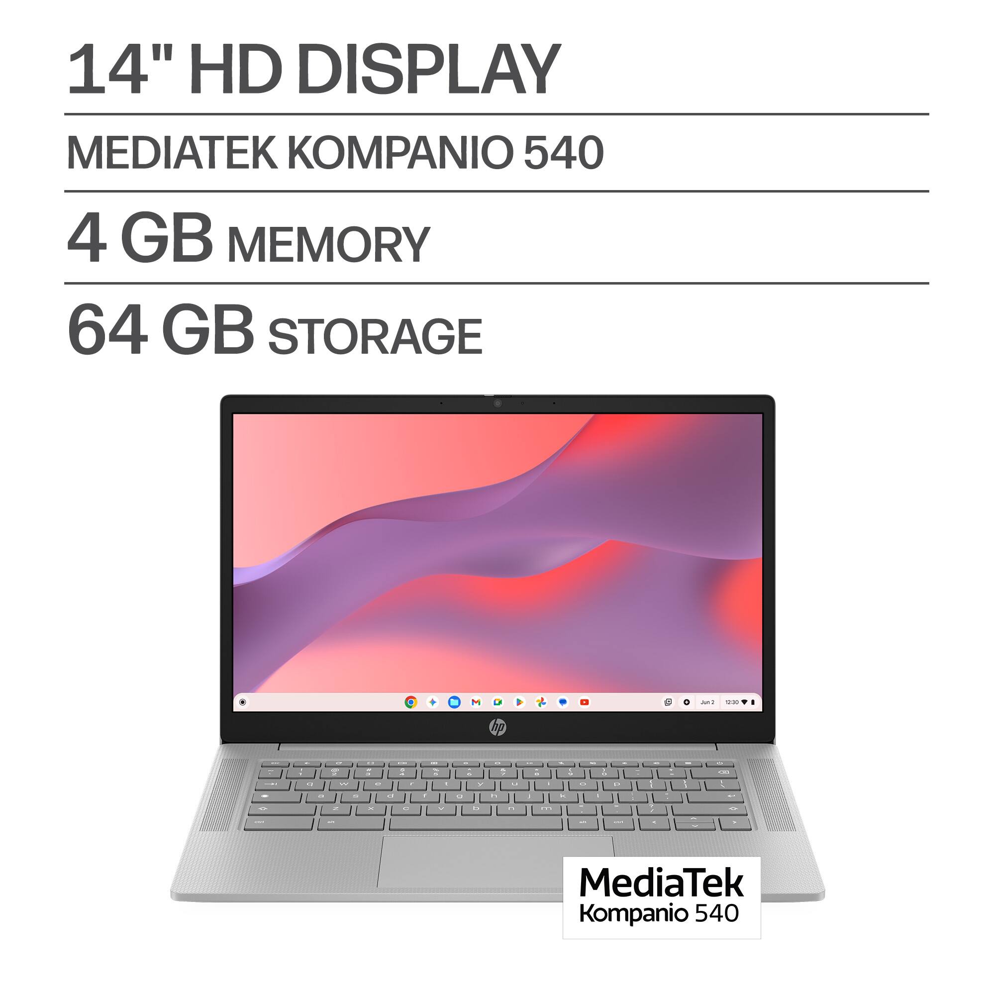 14" HD DISPLAY  
MEDIATEK KOMPANIO 540  
4 GB MEMORY  
64 GB STORAGE
