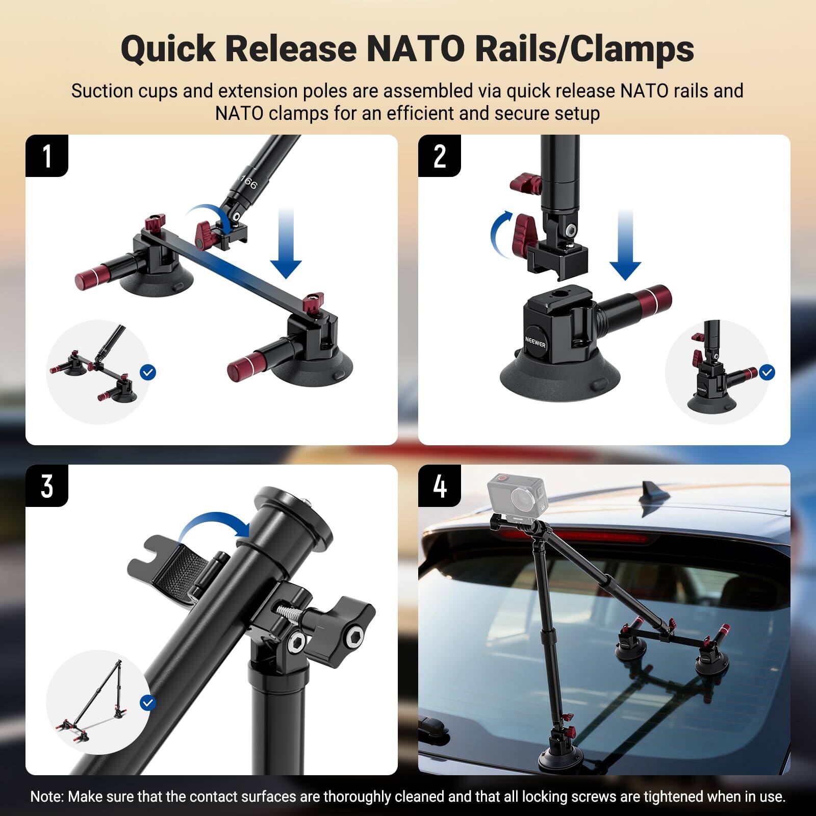 Quick Release NATO Rails/Clamps

Suction cups and extension poles are assembled via quick release NATO rails and NATO clamps for an efficient and secure setup.

1. 2. 3. 4.

Note: Make sure that the contact surfaces are thoroughly cleaned and that all locking screws are tightened when in use.