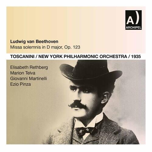 Ludwig van Beethoven  
Missa solemnis in D major, Op. 123  

Toscanini / New York Philharmonic Orchestra / 1935  

Elisabeth Rethberg  
Marion Telva  
Giovanni Martinelli  
Ezio Pinza  

Archipel