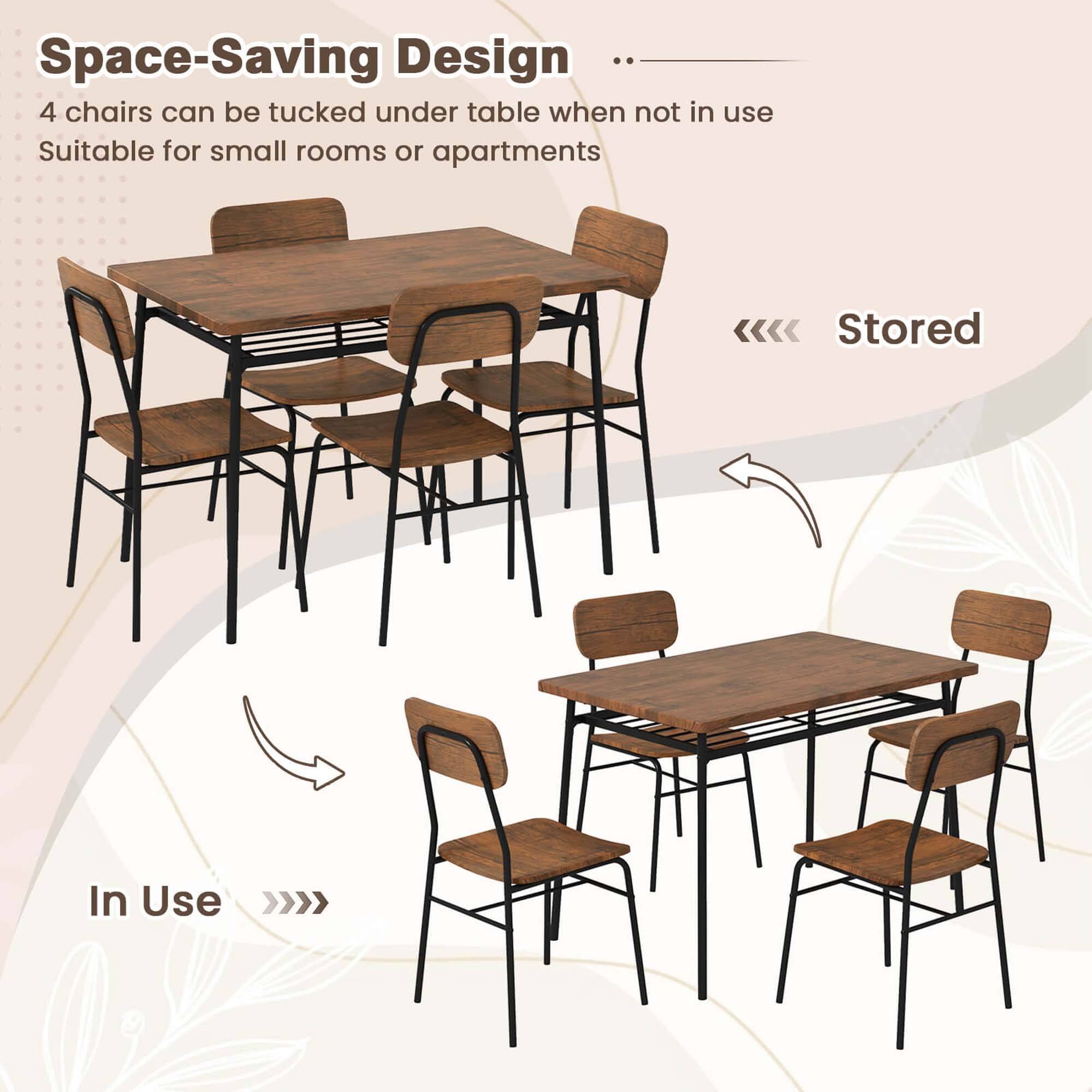 Space-Saving Design  
4 chairs can be tucked under table when not in use  
Suitable for small rooms or apartments  

Stored  
In Use