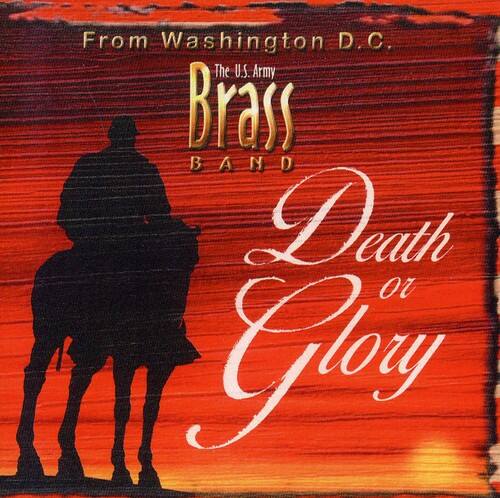 From Washington D.C.  
The U.S. Army Brass Band  
Death or Glory