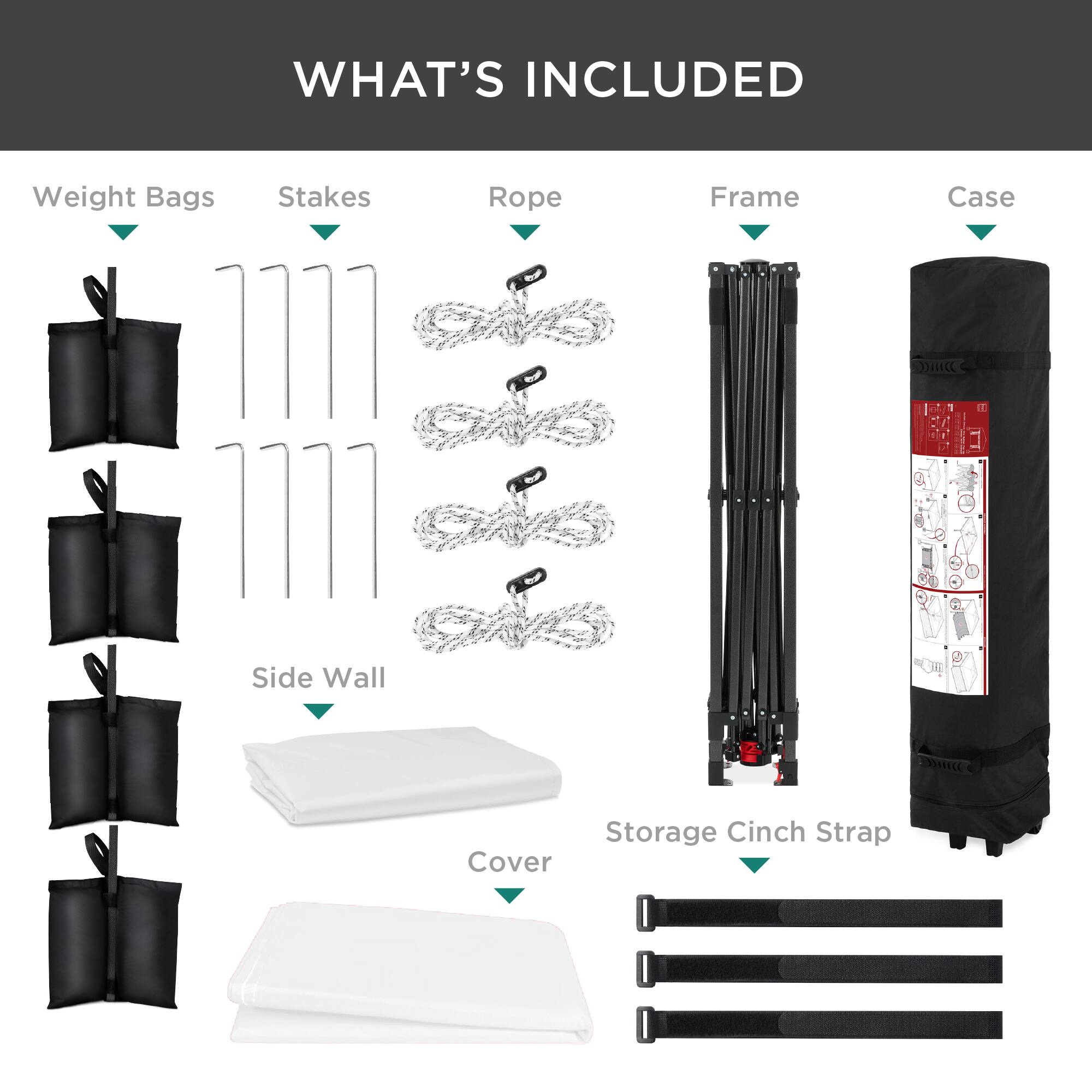 WHAT'S INCLUDED

- Weight Bags
- Stakes
- Rope
- Frame
- Case
- Side Wall
- Storage Cinch Strap
- Cover