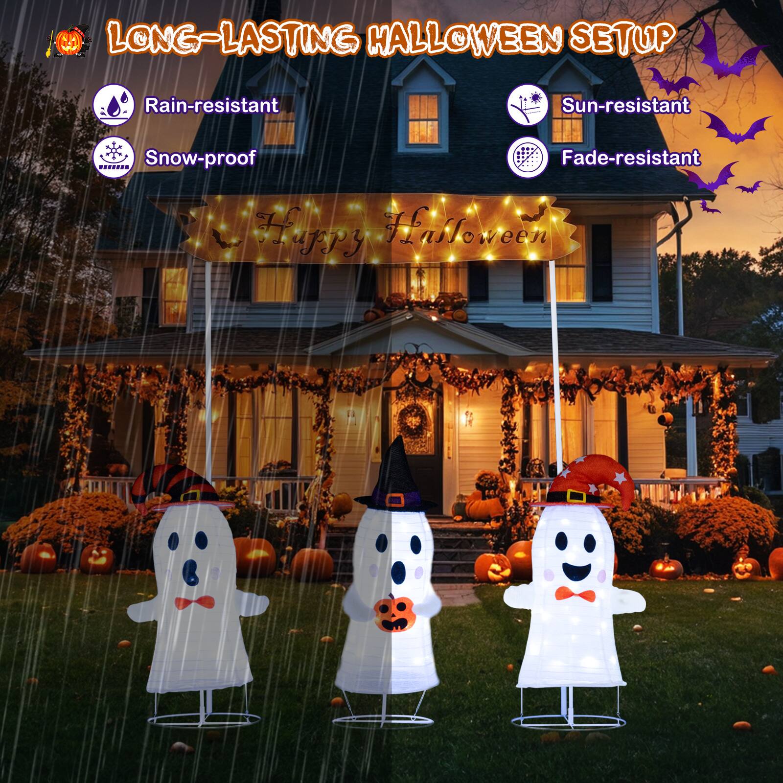LONG-LASTING HALLOWEEN SETUP  
Rain-resistant  
Snow-proof  
Sun-resistant  
Fade-resistant