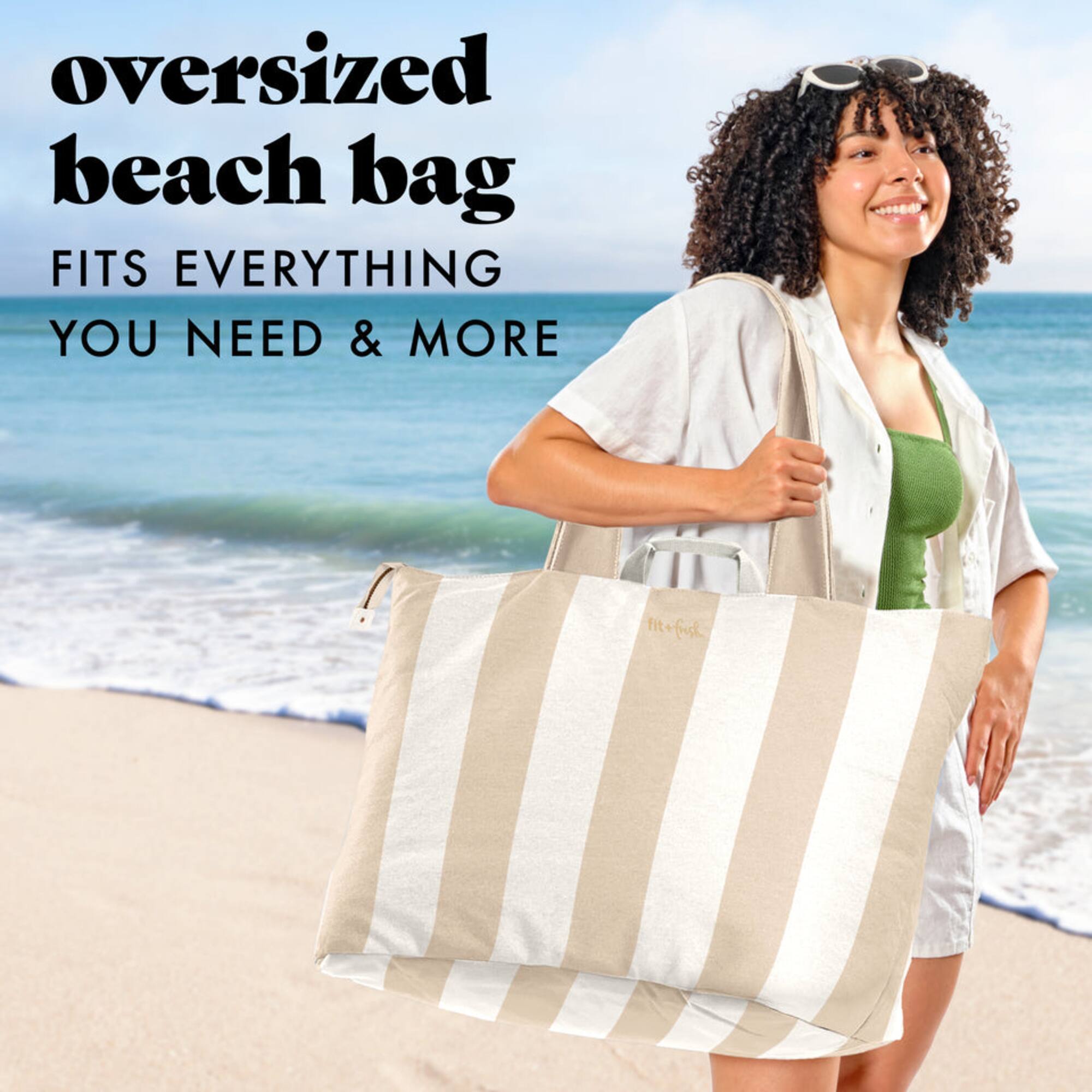 oversized beach bag  
FITS EVERYTHING YOU NEED & MORE  
fit+fush