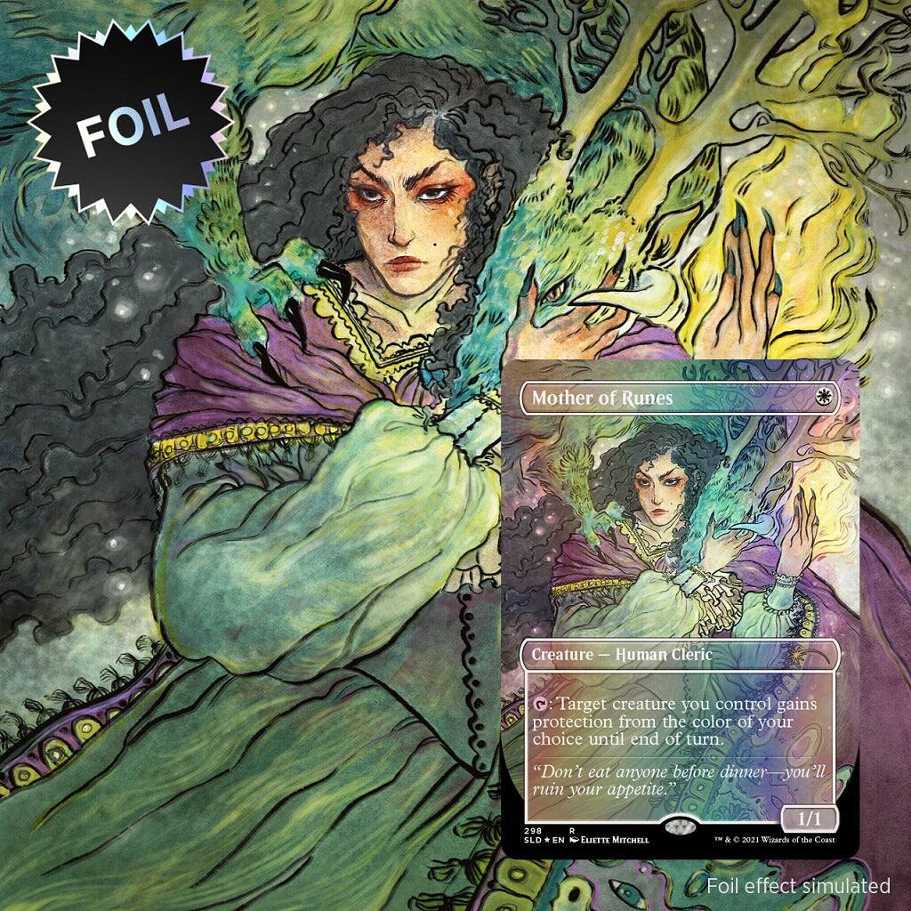 FOIL Mother of Runes Creature Human Cleric  
Target creature you control gains protection from the color of your choice until end of turn.  
"Don't eat anyone before dinner you'll ruin your appetite."  
1/1  
290  
SLD  
EN  
2  
ELIETTE MITCHELL - & e 2021  
Tuands od te Coet Foil effect simulated