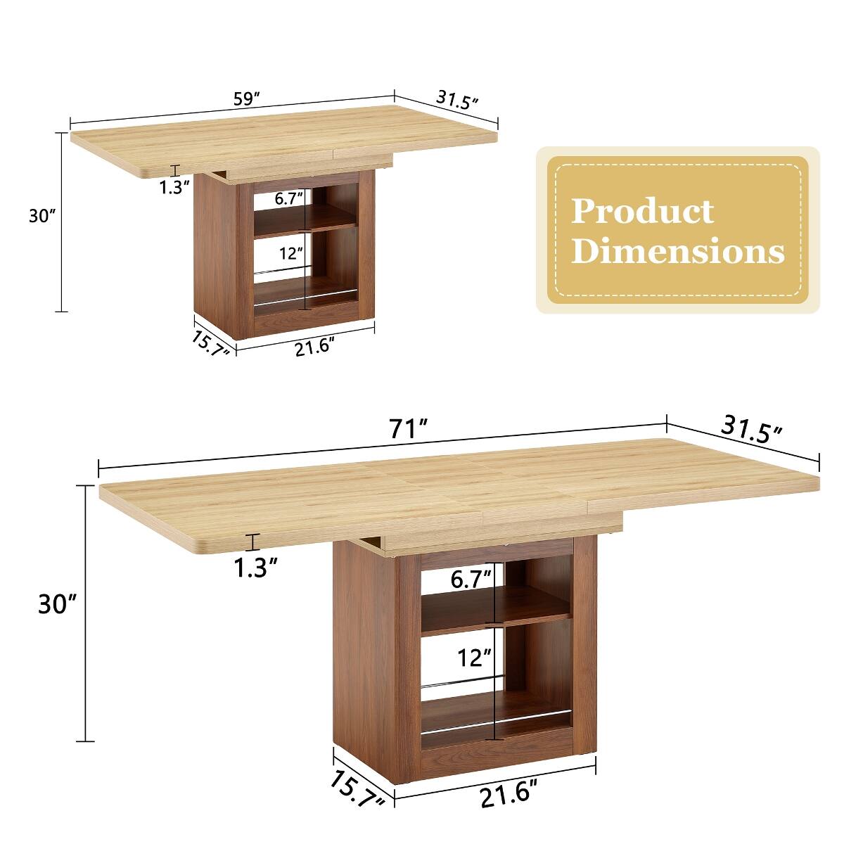 59"  
31.5"  
30"  
1.3"  
6.7"  
12"  
Product Dimensions  
15.7"  
21.6"  
71"  
31.5"  
30"  
1.3"  
6.7"  
12"  
15.7"  
21.6"
