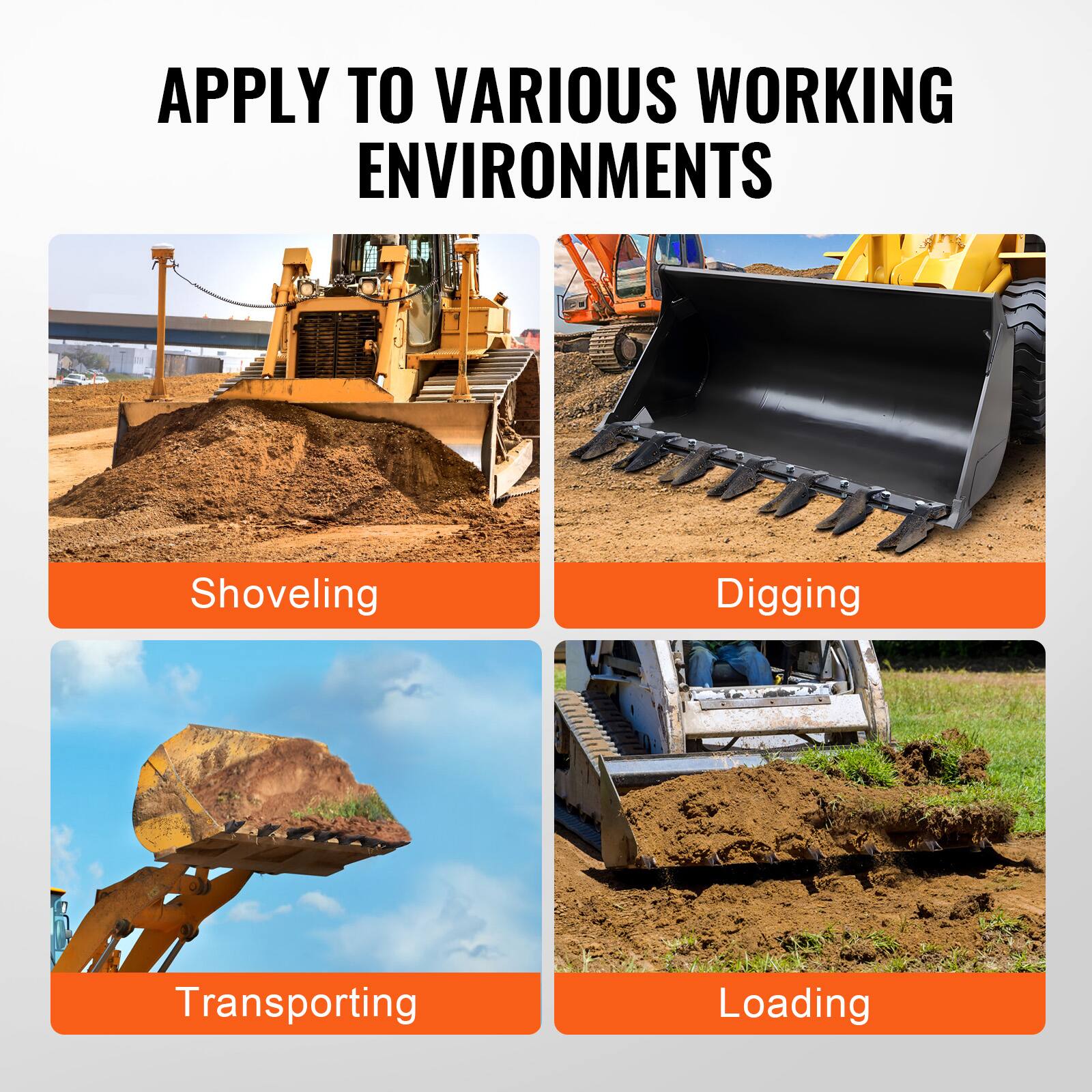 APPLY TO VARIOUS WORKING ENVIRONMENTS

- Shoveling
- Digging
- Transporting
- Loading