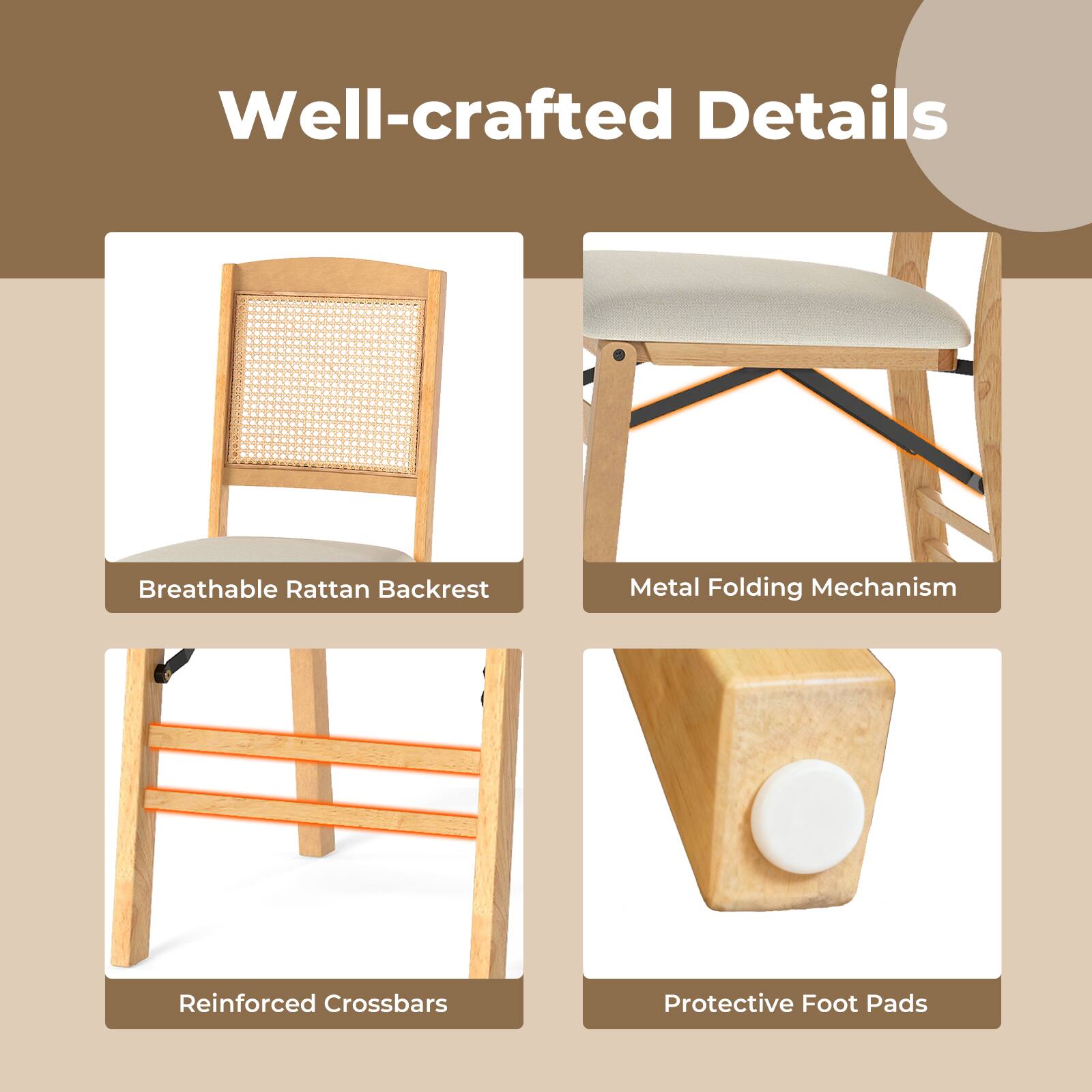 Well-crafted Details  
Breathable Rattan Backrest  
Metal Folding Mechanism  
Reinforced Crossbars  
Protective Foot Pads