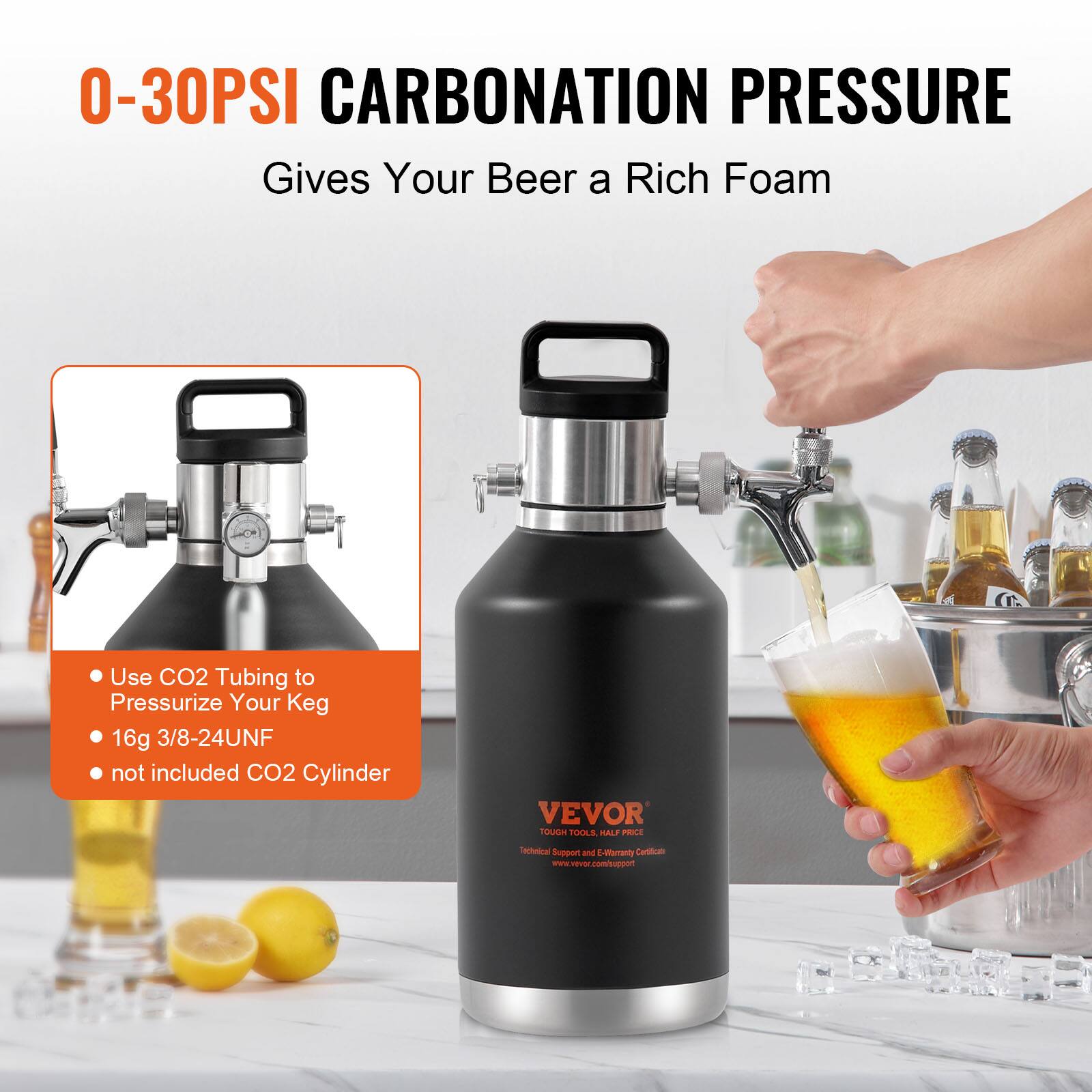 0-30PSI CARBONATION PRESSURE  
Gives Your Beer a Rich Foam  

- Use CO2 Tubing to Pressurize Your Keg  
- 16g 3/8-24UNF  
- not included CO2 Cylinder  

VEVOR  
TOUGH TOOL, HALF PRICE  
Technical Support and E-Warranty Certificate  
www.vevor.com/support